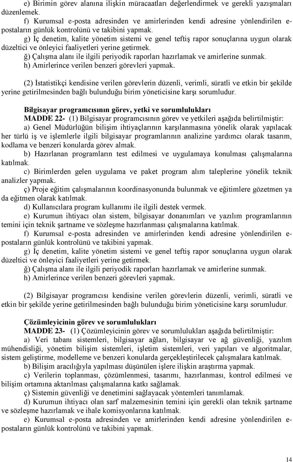 periyodik raporları hazırlamak ve amirlerine sunmak. h) Amirlerince verilen benzeri görevleri yapmak.