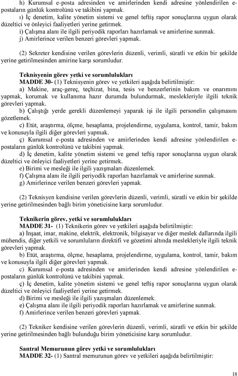 (2) Sekreter kendisine verilen görevlerin düzenli, verimli, süratli ve etkin bir şekilde yerine getirilmesinden amirine karşı sorumludur.