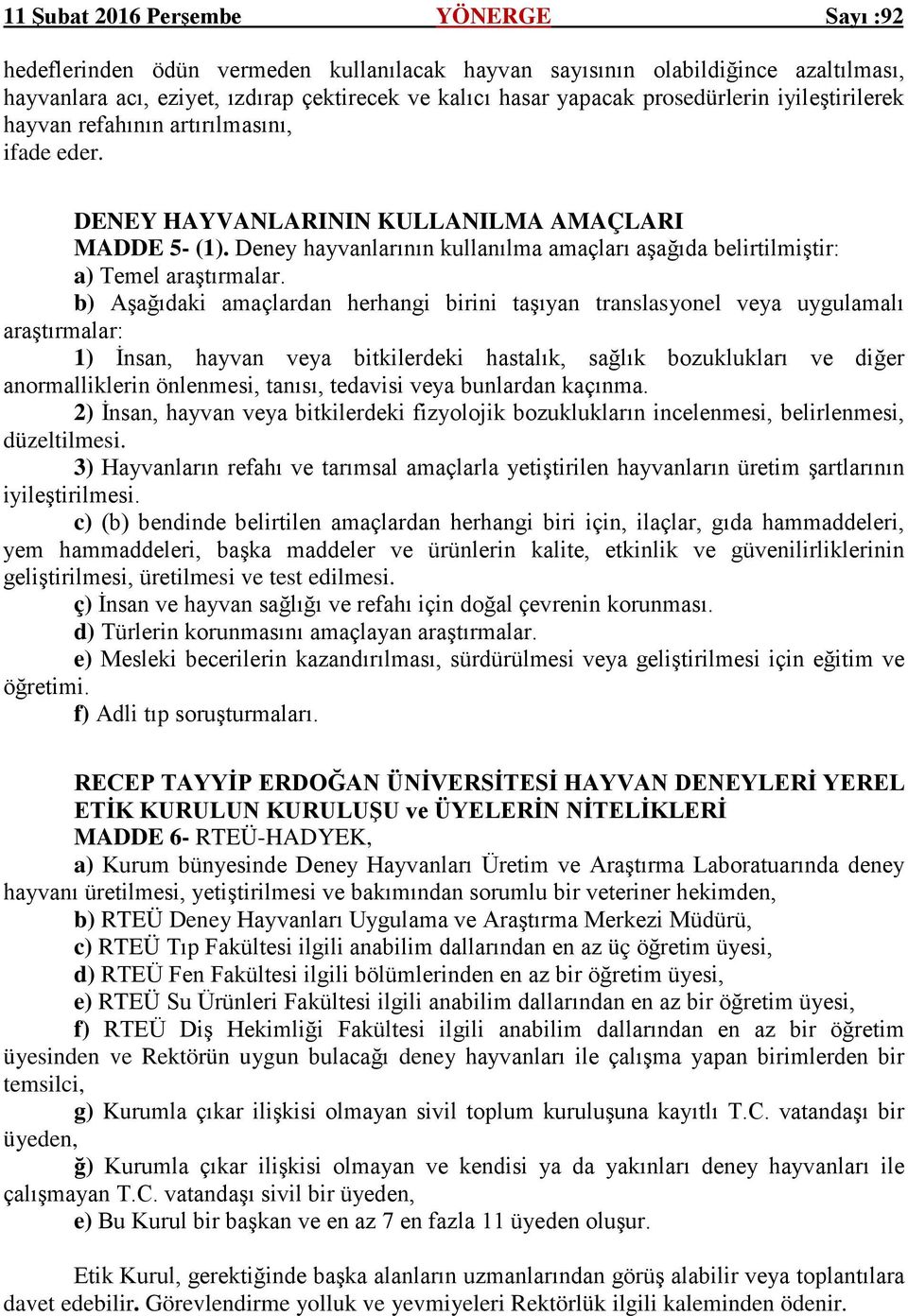 b) Aşağıdaki amaçlardan herhangi birini taşıyan translasyonel veya uygulamalı araştırmalar: 1) İnsan, hayvan veya bitkilerdeki hastalık, sağlık bozuklukları ve diğer anormalliklerin önlenmesi,