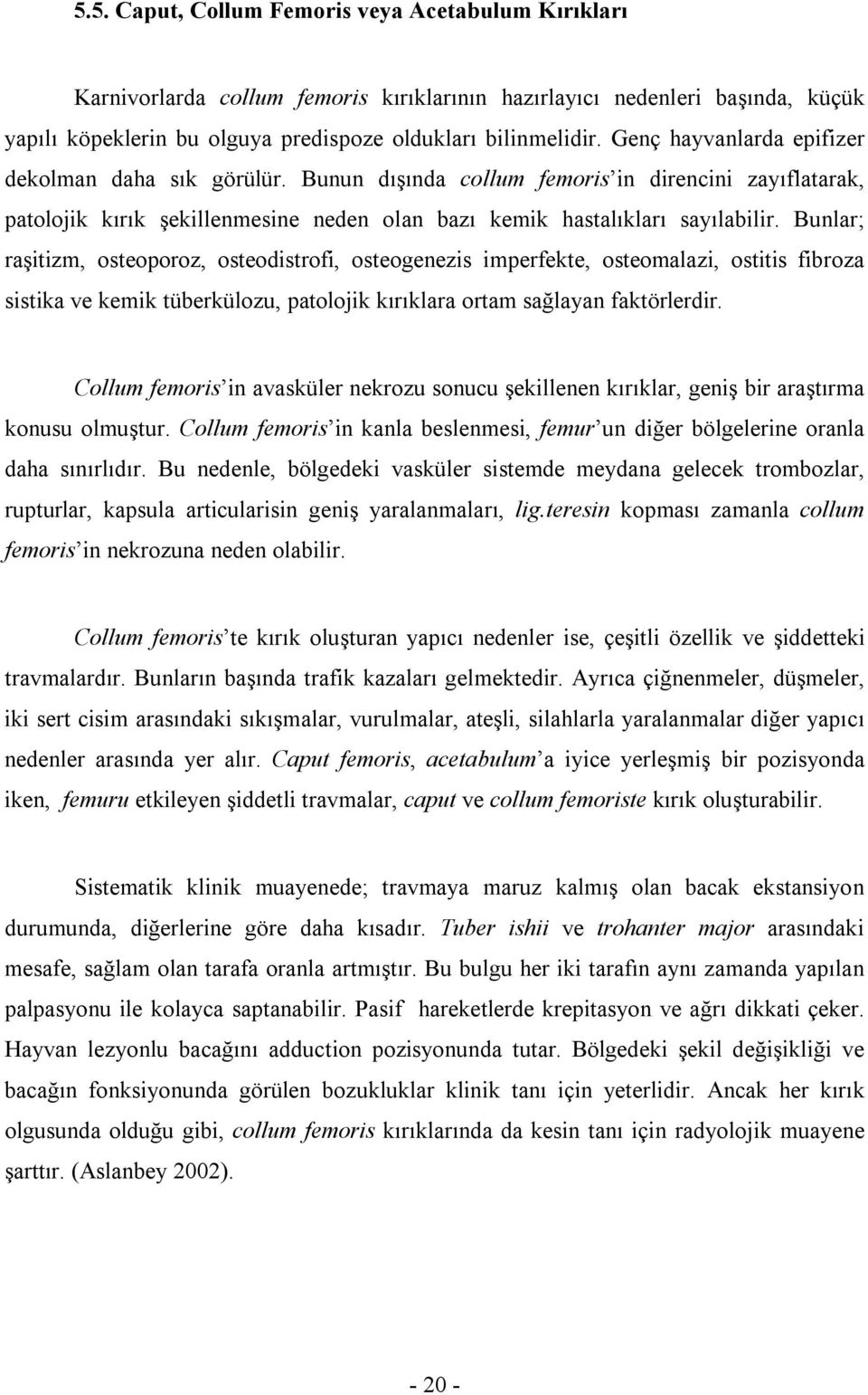 Bunlar; raşitizm, osteoporoz, osteodistrofi, osteogenezis imperfekte, osteomalazi, ostitis fibroza sistika ve kemik tüberkülozu, patolojik kırıklara ortam sağlayan faktörlerdir.