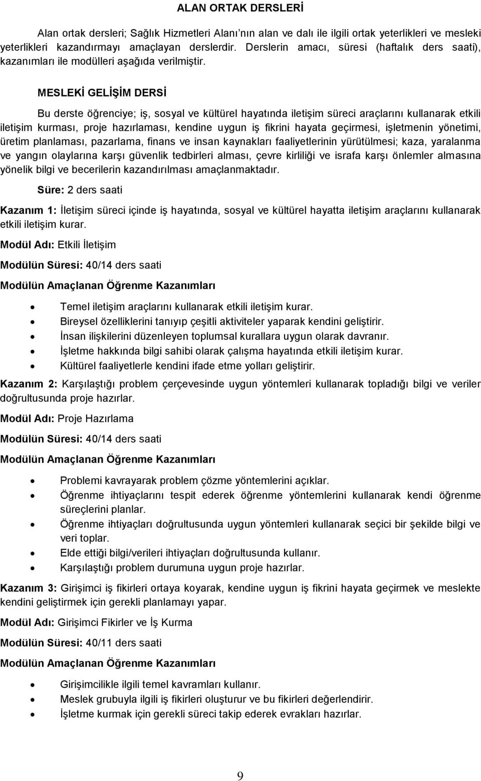 MESLEKİ GELİŞİM DERSİ Bu derste öğrenciye; iş, sosyal ve kültürel hayatında iletişim süreci araçlarını kullanarak etkili iletişim kurması, proje hazırlaması, kendine uygun iş fikrini hayata