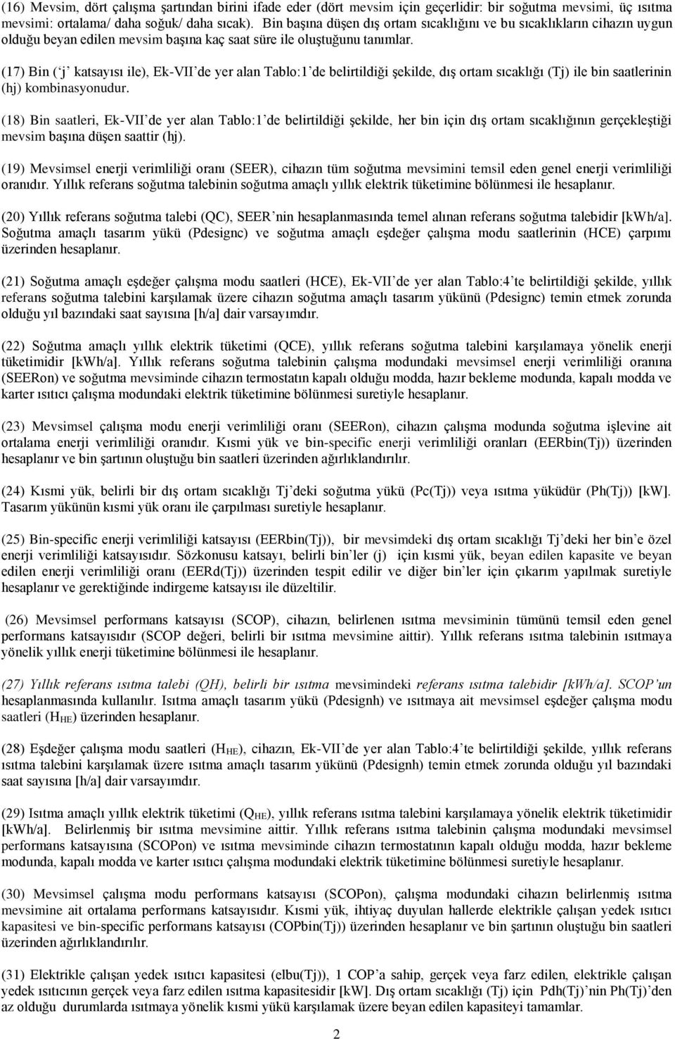 (17) Bin ( j katsayısı ile), Ek-VII de yer alan Tablo:1 de belirtildiği şekilde, dış ortam sıcaklığı (Tj) ile bin saatlerinin (hj) kombinasyonudur.