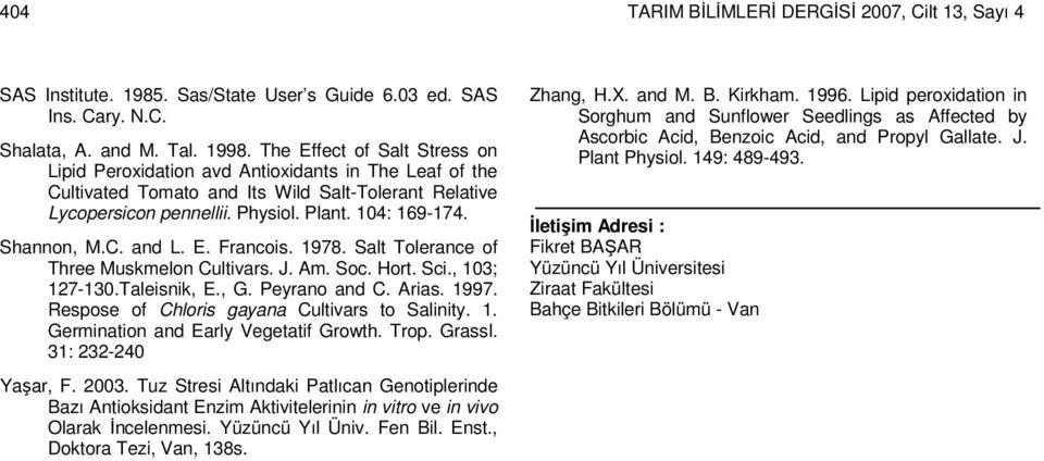 Shannon, M.C. and L. E. Francois. 1978. Salt Tolerance of Three Muskmelon Cultivars. J. Am. Soc. Hort. Sci., 103; 127-130.Taleisnik, E., G. Peyrano and C. Arias. 1997.