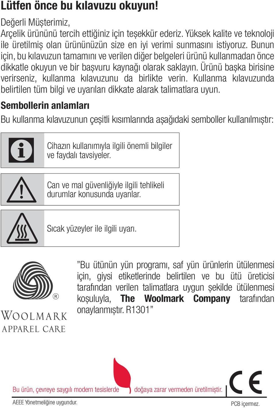 Bunun için, bu kılavuzun tamamını ve verilen diğer belgeleri ürünü kullanmadan önce dikkatle okuyun ve bir başvuru kaynağı olarak saklayın.