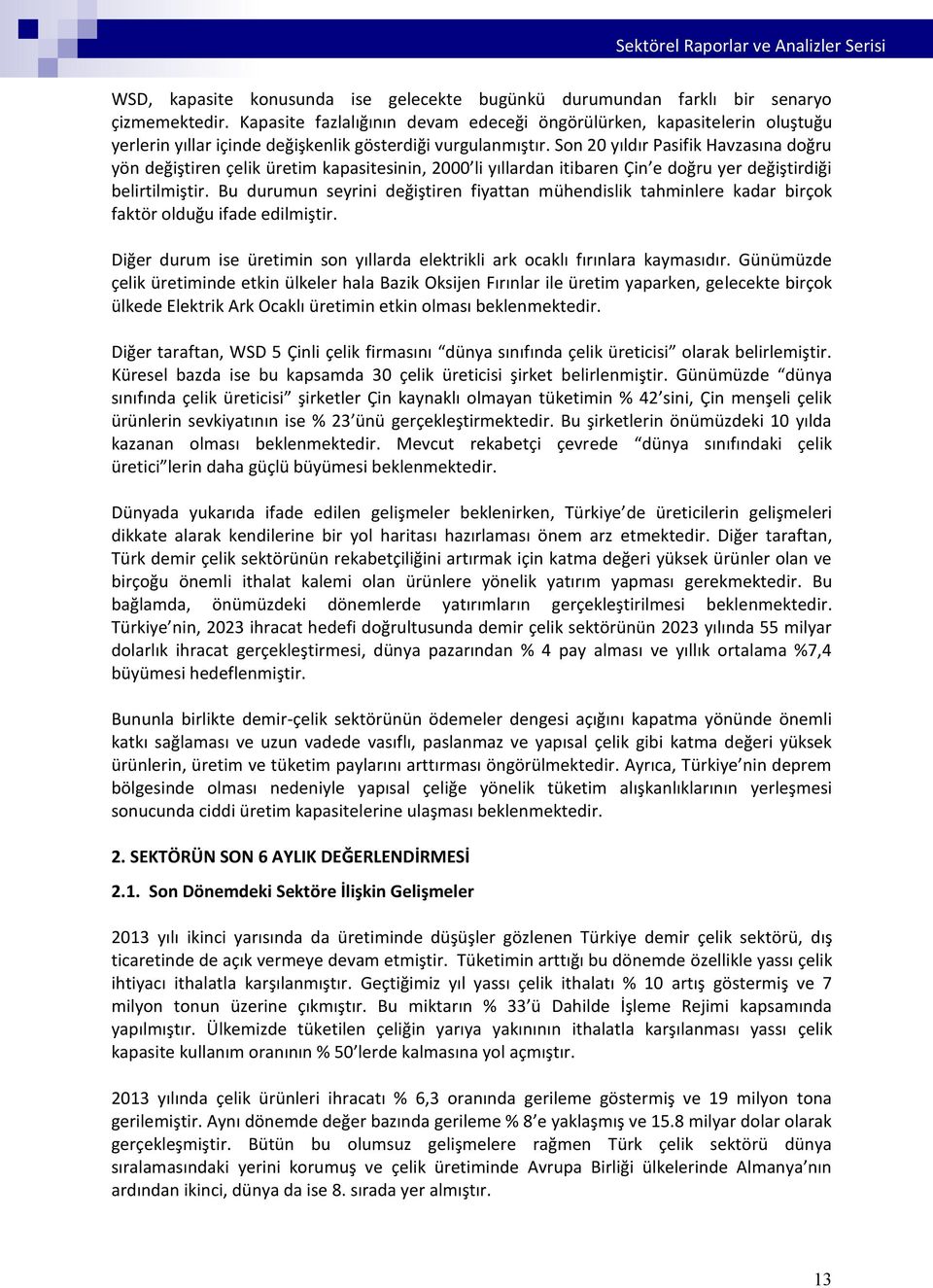 Son 20 yıldır Pasifik Havzasına doğru yön değiştiren çelik üretim kapasitesinin, 2000 li yıllardan itibaren Çin e doğru yer değiştirdiği belirtilmiştir.