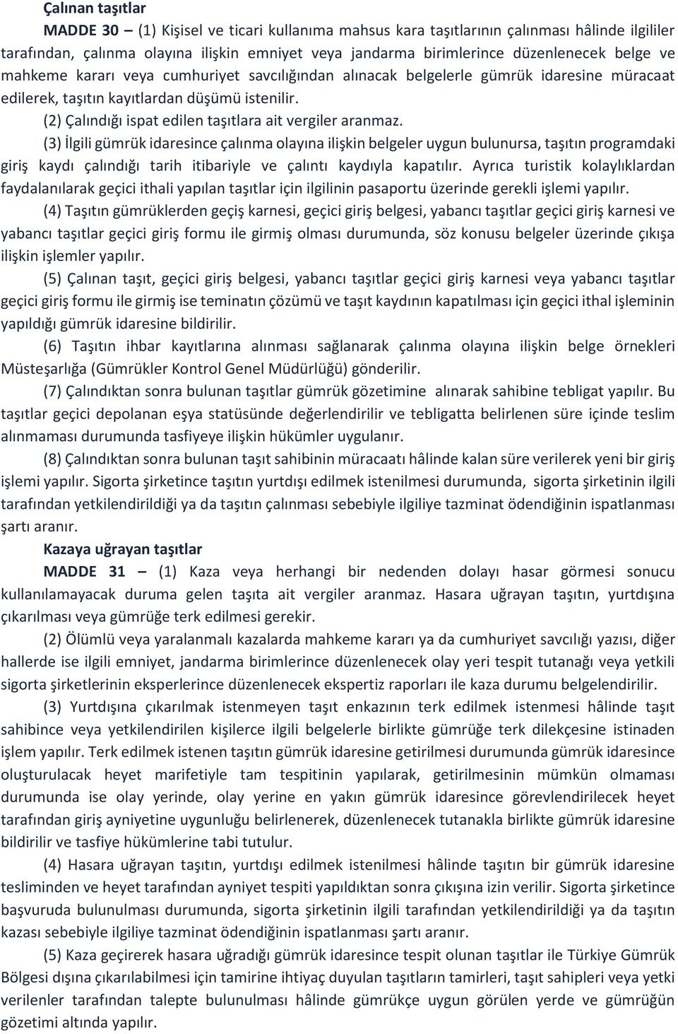 (2) Çalındığı ispat edilen taşıtlara ait vergiler aranmaz.