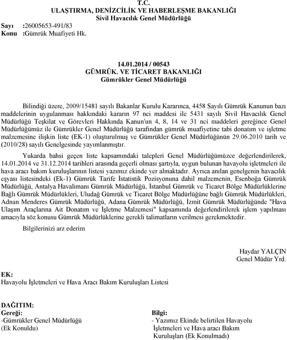 Havacılık Genel Müdürlüğü Teşkilat ve Görevleri Hakkında Kanun'un 4, 8, 14 ve 31 nci maddeleri gereğince Genel Müdürlüğümüz ile tarafından gümrük muafiyetine tabi donatım ve işletme malzemesine