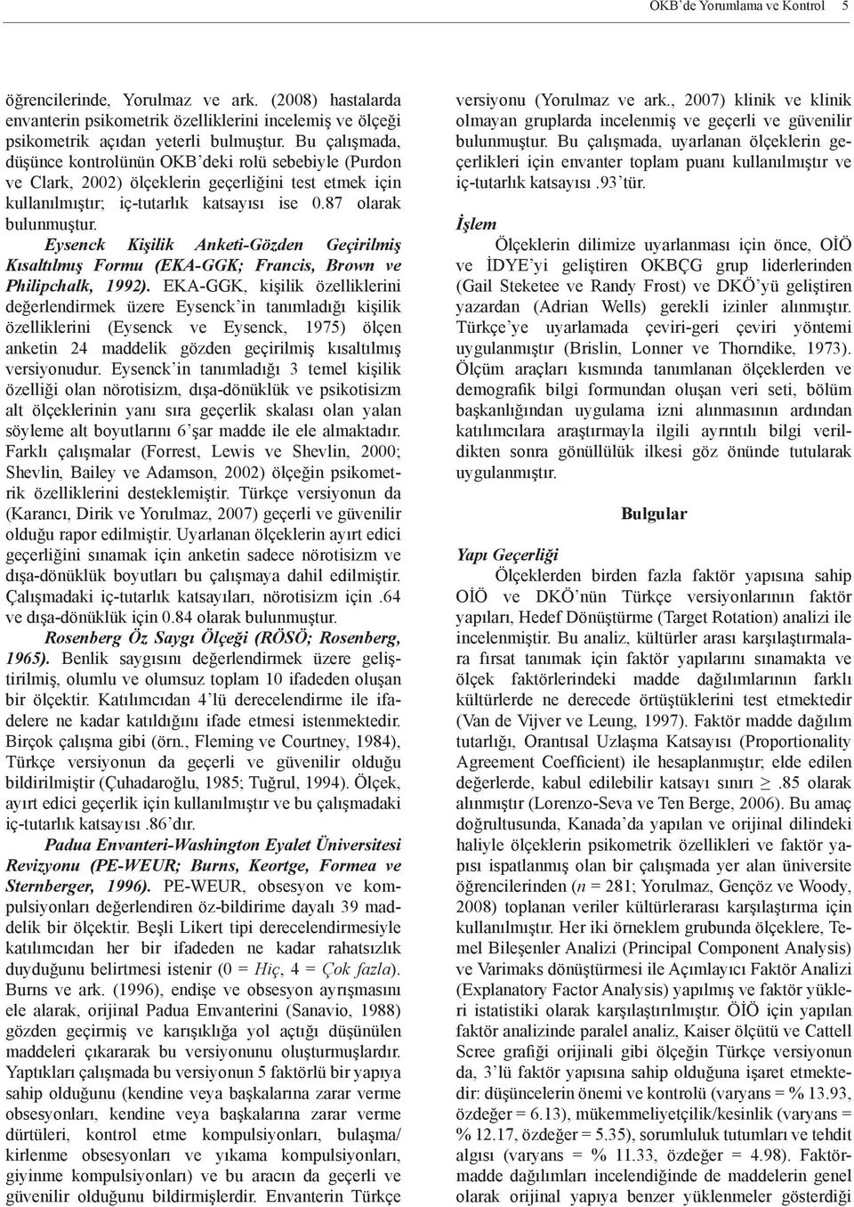 Eysenck Kişilik Anketi-Gözden Geçirilmiş Kısaltılmış Formu (EKA-GGK; Francis, Brown ve Philipchalk, 1992).