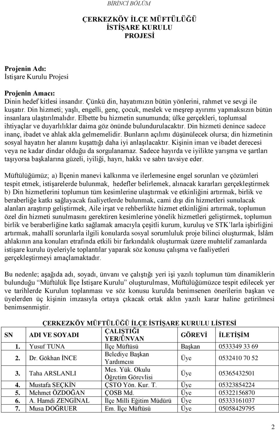 Elbette bu hizmetin sunumunda; ülke gerçekleri, toplumsal ihtiyaçlar ve duyarlılıklar daima göz önünde bulundurulacaktır. Din hizmeti denince sadece inanç, ibadet ve ahlak akla gelmemelidir.