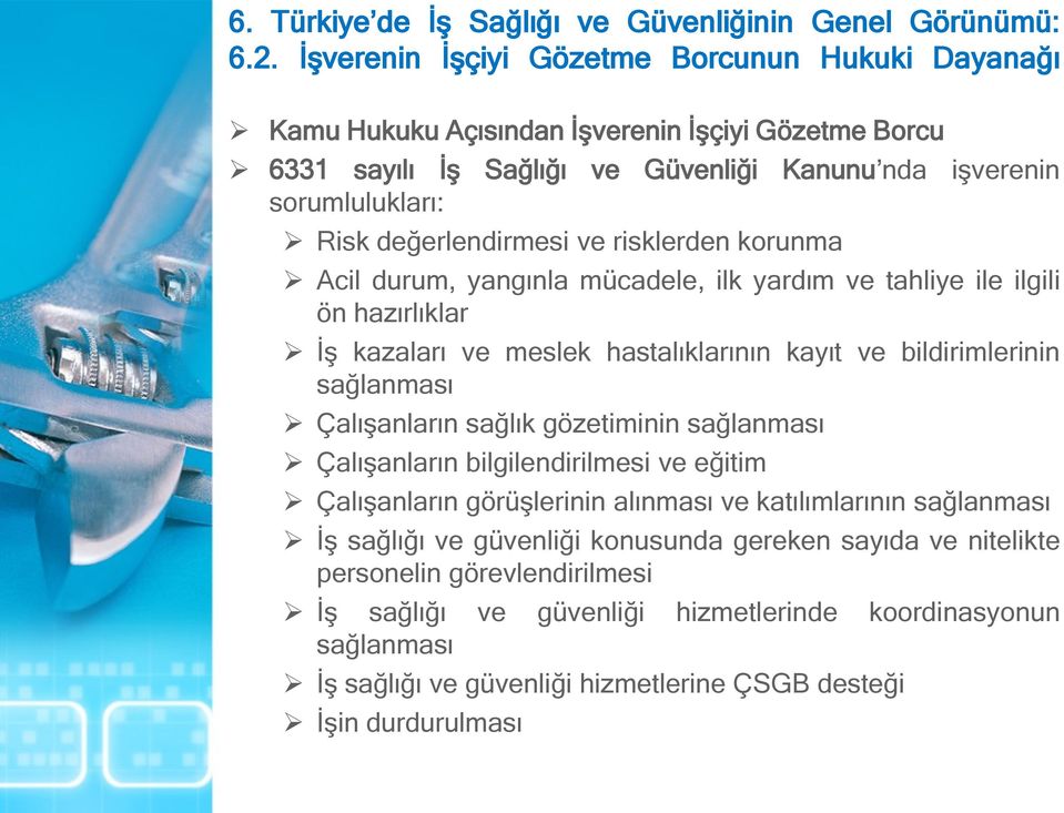 gözetiminin sağlanması Çalışanların bilgilendirilmesi ve eğitim Çalışanların görüşlerinin alınması ve katılımlarının sağlanması İş sağlığı ve güvenliği konusunda gereken