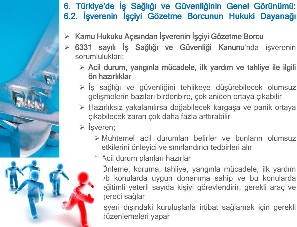 çıkabilecek zararı çok daha fazla arttırabilir İşveren; Muhtemel acil durumları belirler ve bunların olumsuz etkilerini önleyici ve sınırlandırıcı tedbirleri alır Acil durum planları hazırlar Önleme,