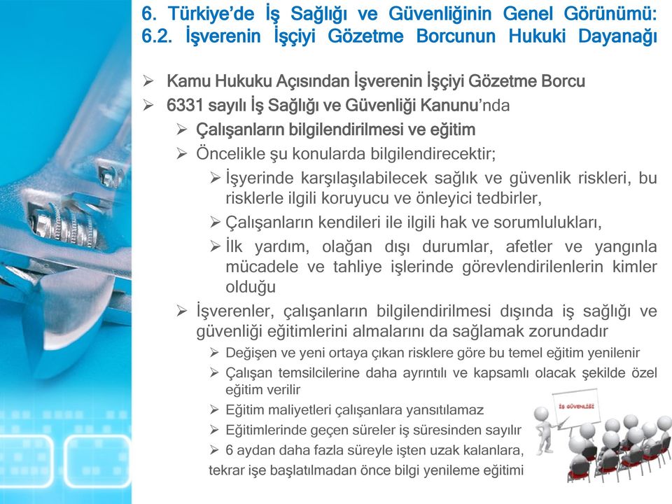 ve yangınla mücadele ve tahliye işlerinde görevlendirilenlerin kimler olduğu İşverenler, çalışanların bilgilendirilmesi dışında iş sağlığı ve güvenliği eğitimlerini almalarını da sağlamak zorundadır