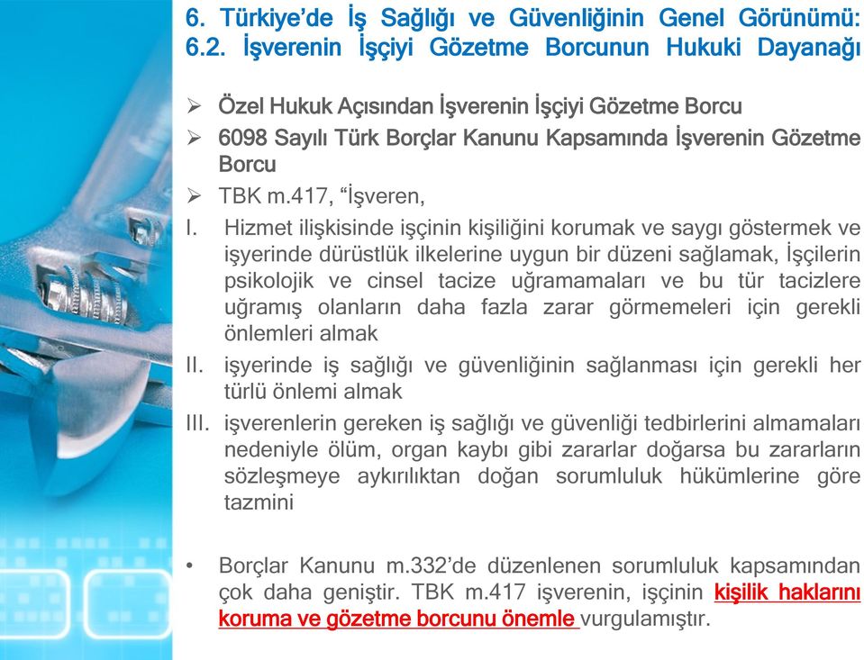 uğramış olanların daha fazla zarar görmemeleri için gerekli önlemleri almak II. işyerinde iş sağlığı ve güvenliğinin sağlanması için gerekli her türlü önlemi almak III.