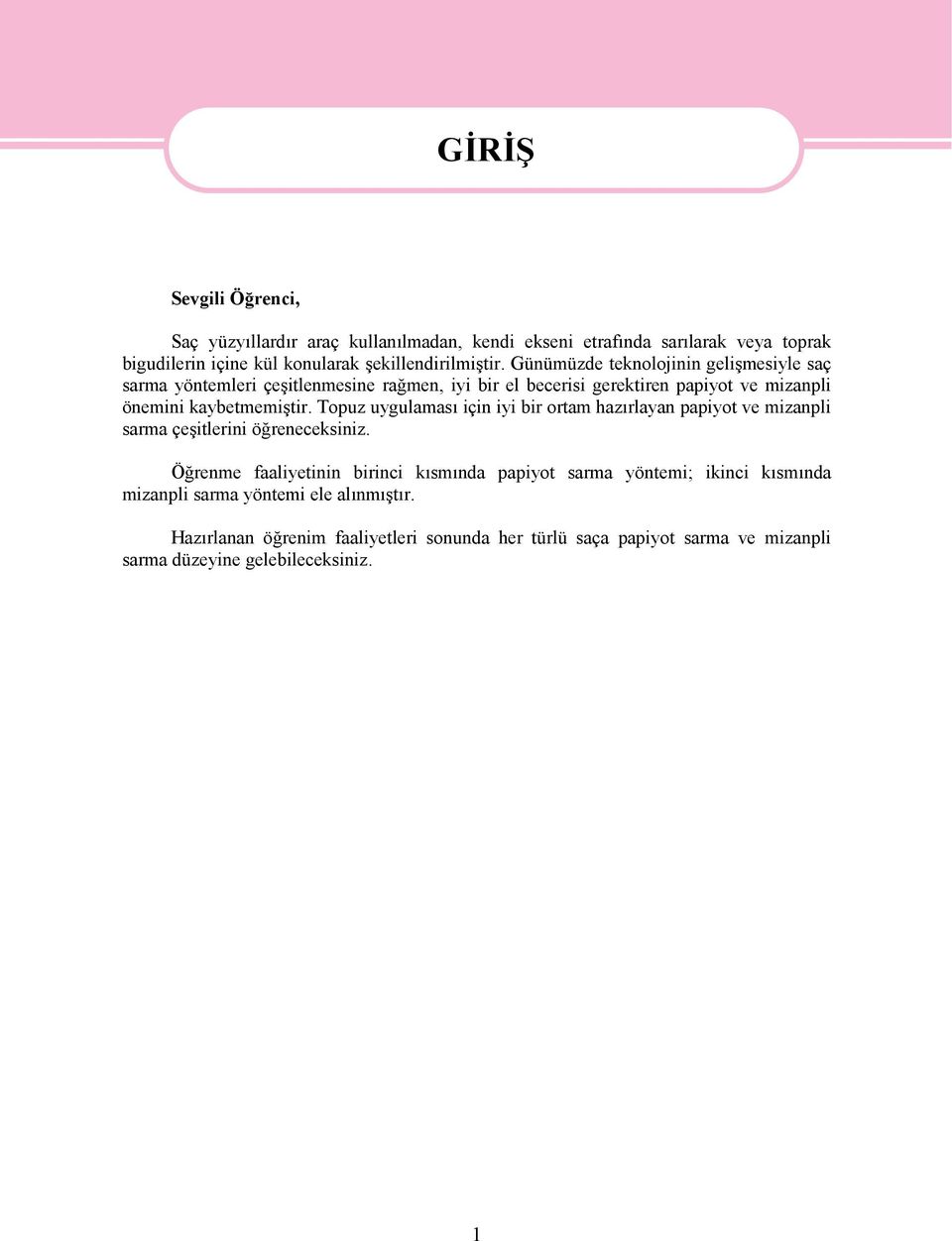 Topuz uygulaması için iyi bir ortam hazırlayan papiyot ve mizanpli sarma çeşitlerini öğreneceksiniz.