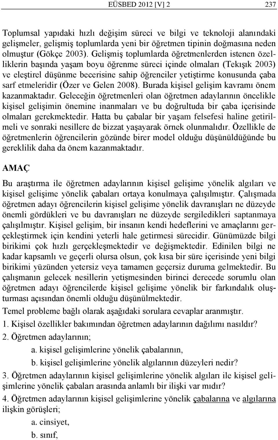 sarf etmeleridir (Özer ve Gelen 2008). Burada kiģisel geliģim kavramı önem kazanmaktadır.