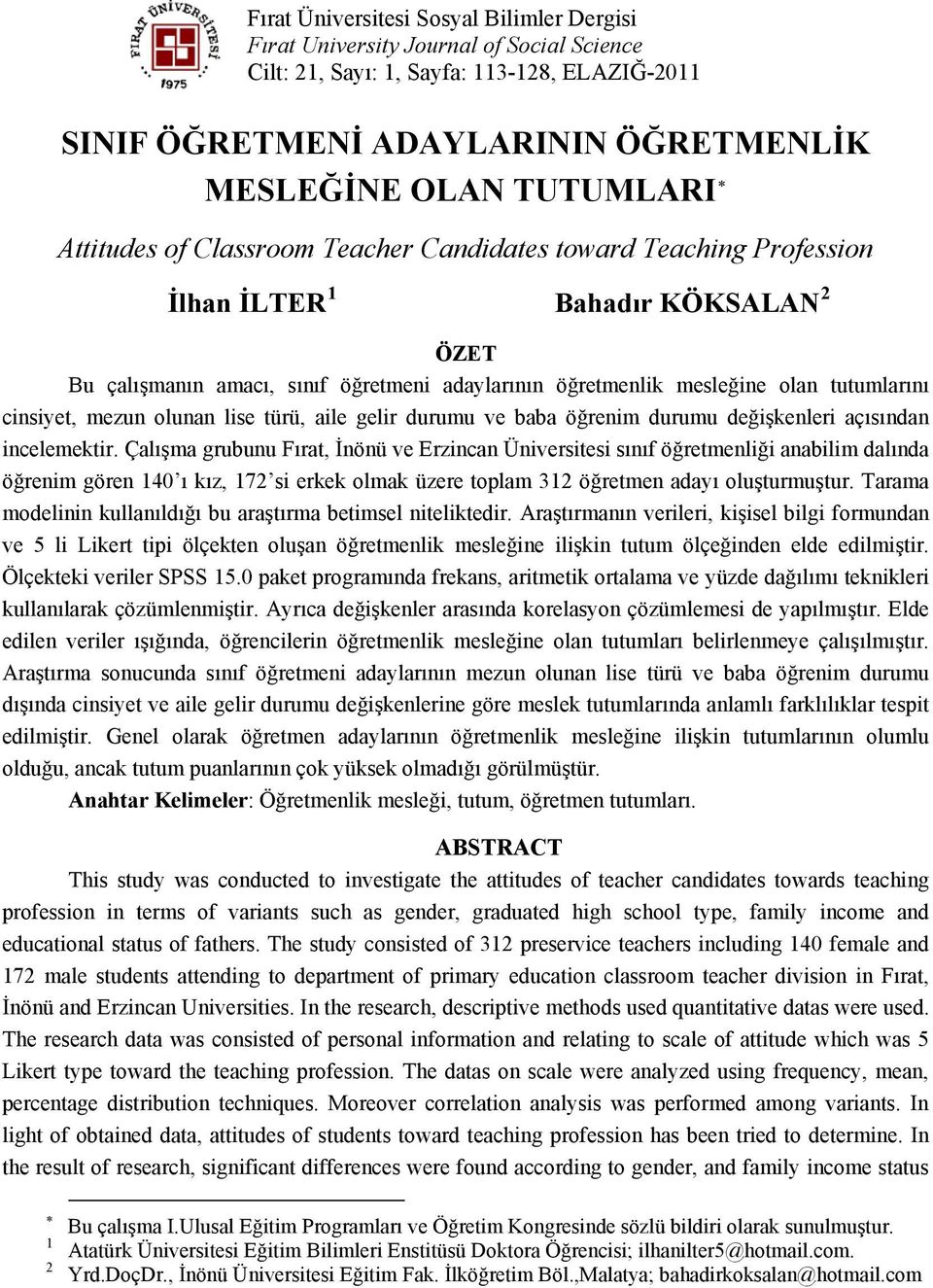 cinsiyet, mezun olunan lise türü, aile gelir durumu ve baba öğrenim durumu değişkenleri açısından incelemektir.