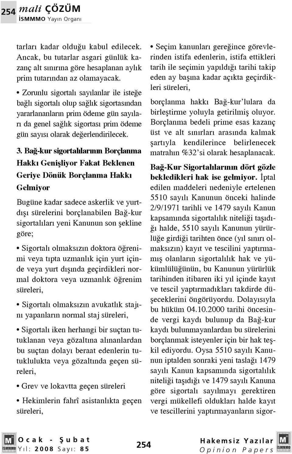 Ba -kur sigortal lar n n Borçlanma Hakk Geniflliyor Fakat Beklenen Geriye Dönük Borçlanma Hakk Gelmiyor Bugüne kadar sadece askerlik ve yurtd fl sürelerini borçlanabilen Ba -kur sigortal lar yeni