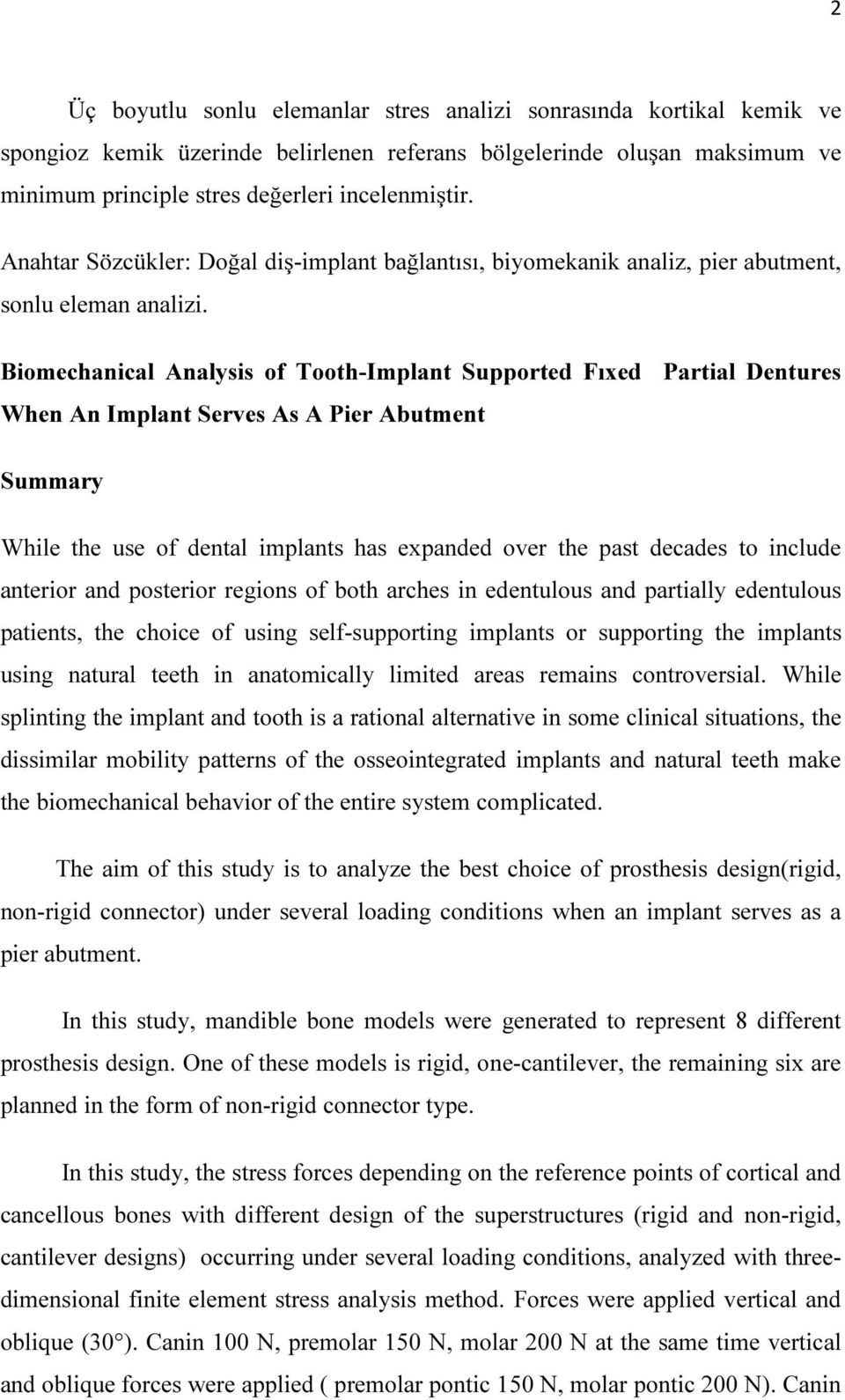 Biomechanical Analysis of Tooth-Implant Supported Fıxed Partial Dentures When An Implant Serves As A Pier Abutment Summary While the use of dental implants has expanded over the past decades to