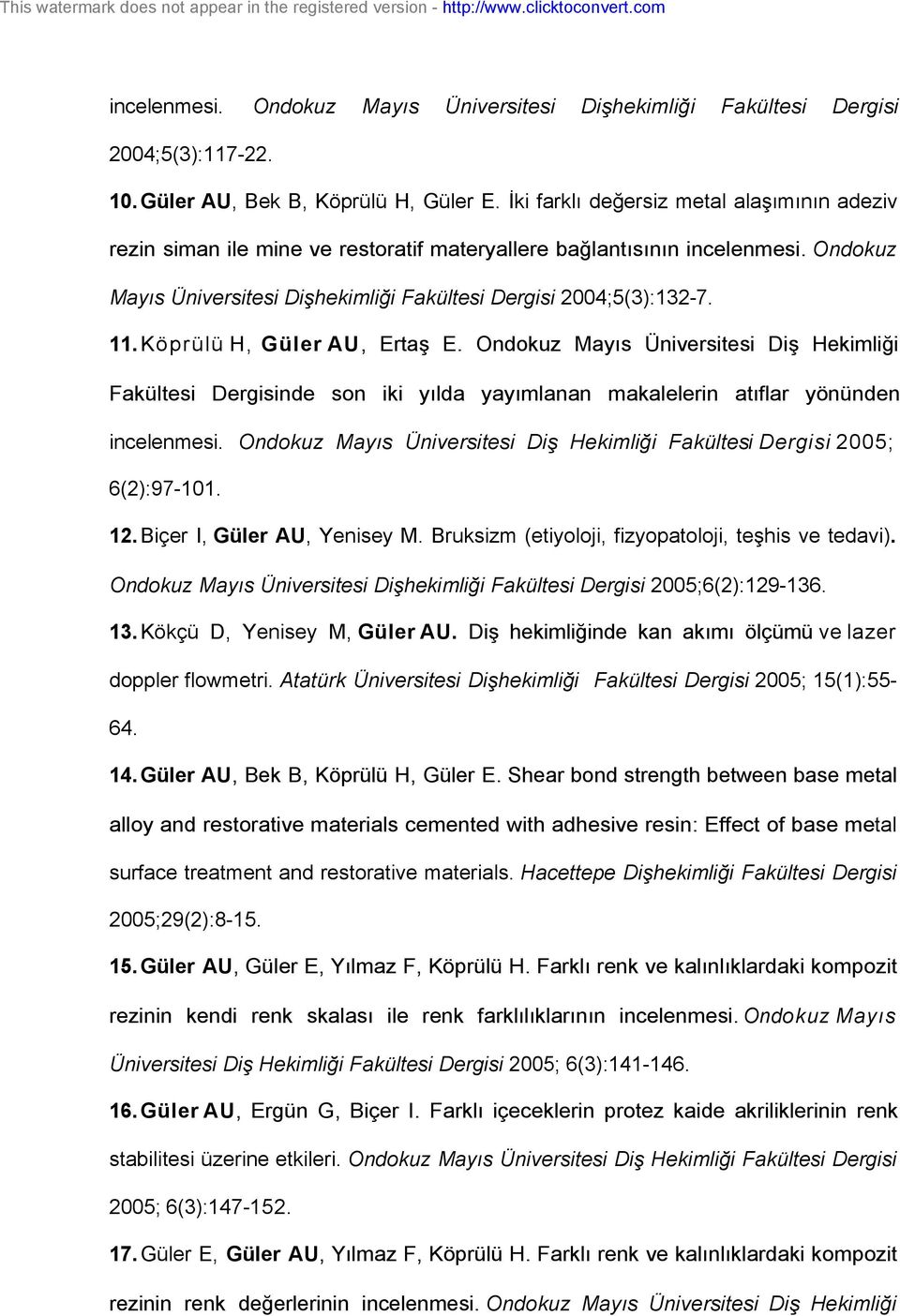 Köprülü H, Güler AU, Ertaş E. Ondokuz Mayıs Üniversitesi Diş Hekimliği Fakültesi Dergisinde son iki yılda yayımlanan makalelerin atıflar yönünden incelenmesi.