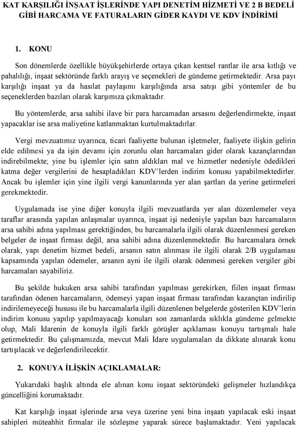 Arsa payı karşılığı inşaat ya da hasılat paylaşımı karşılığında arsa satışı gibi yöntemler de bu seçeneklerden bazıları olarak karşımıza çıkmaktadır.