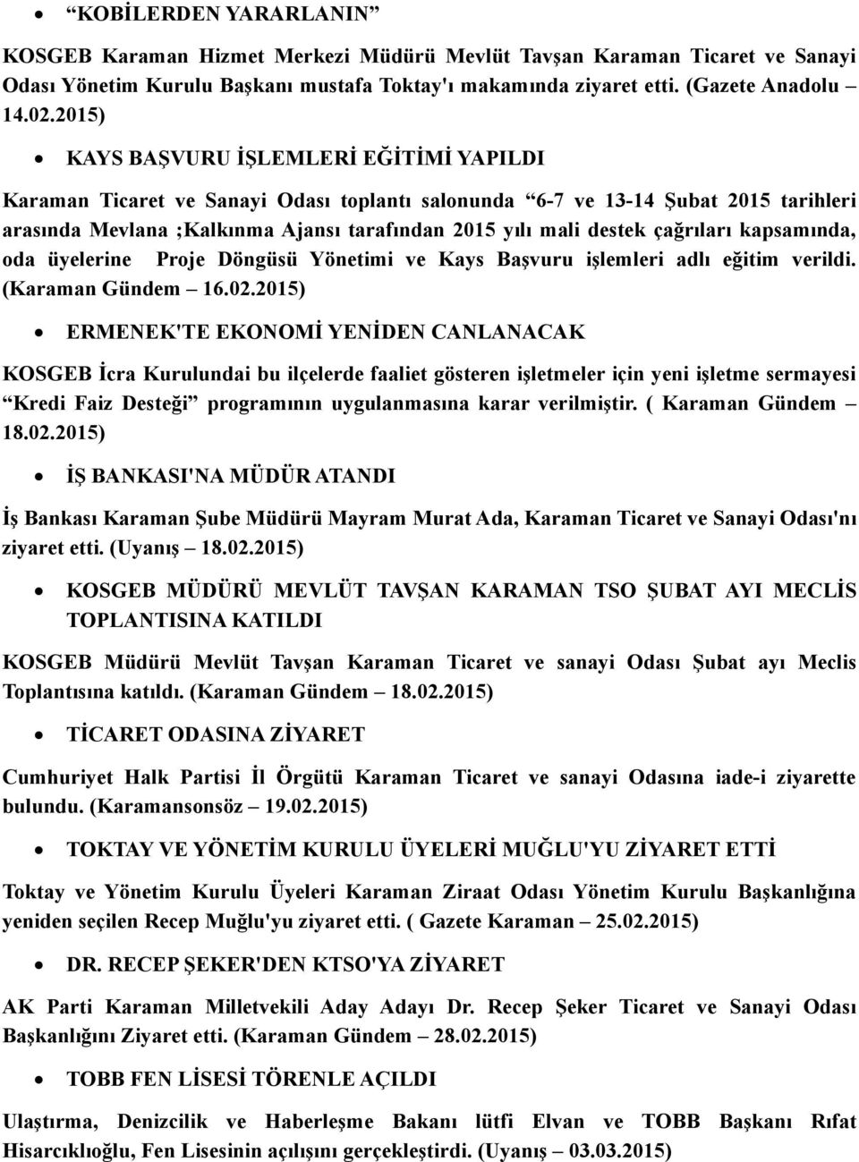 çağrıları kapsamında, oda üyelerine Proje Döngüsü Yönetimi ve Kays Başvuru işlemleri adlı eğitim verildi. (Karaman Gündem 16.02.