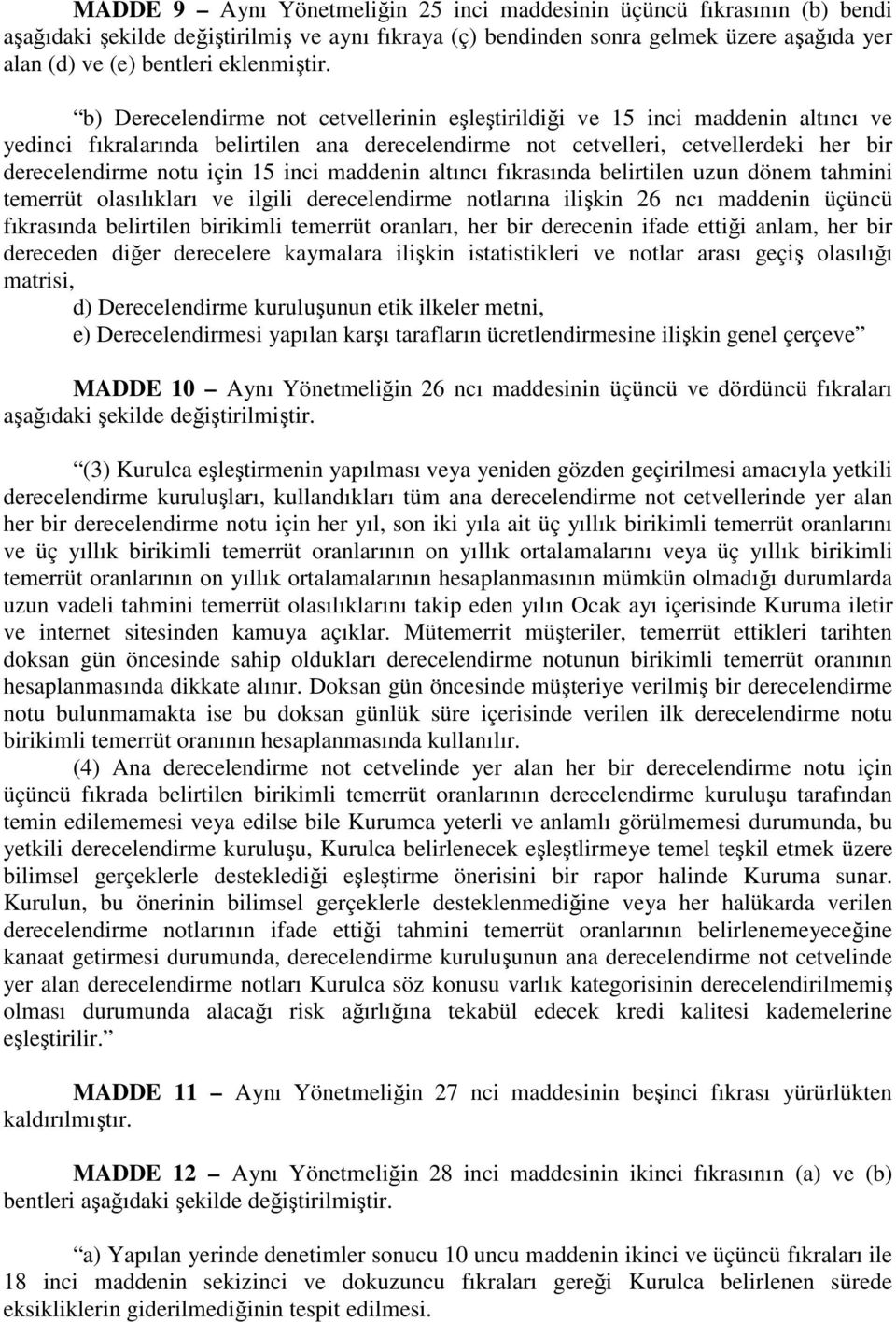 b) Derecelendirme not cetvellerinin eşleştirildiği ve 15 inci maddenin altıncı ve yedinci fıkralarında belirtilen ana derecelendirme not cetvelleri, cetvellerdeki her bir derecelendirme notu için 15