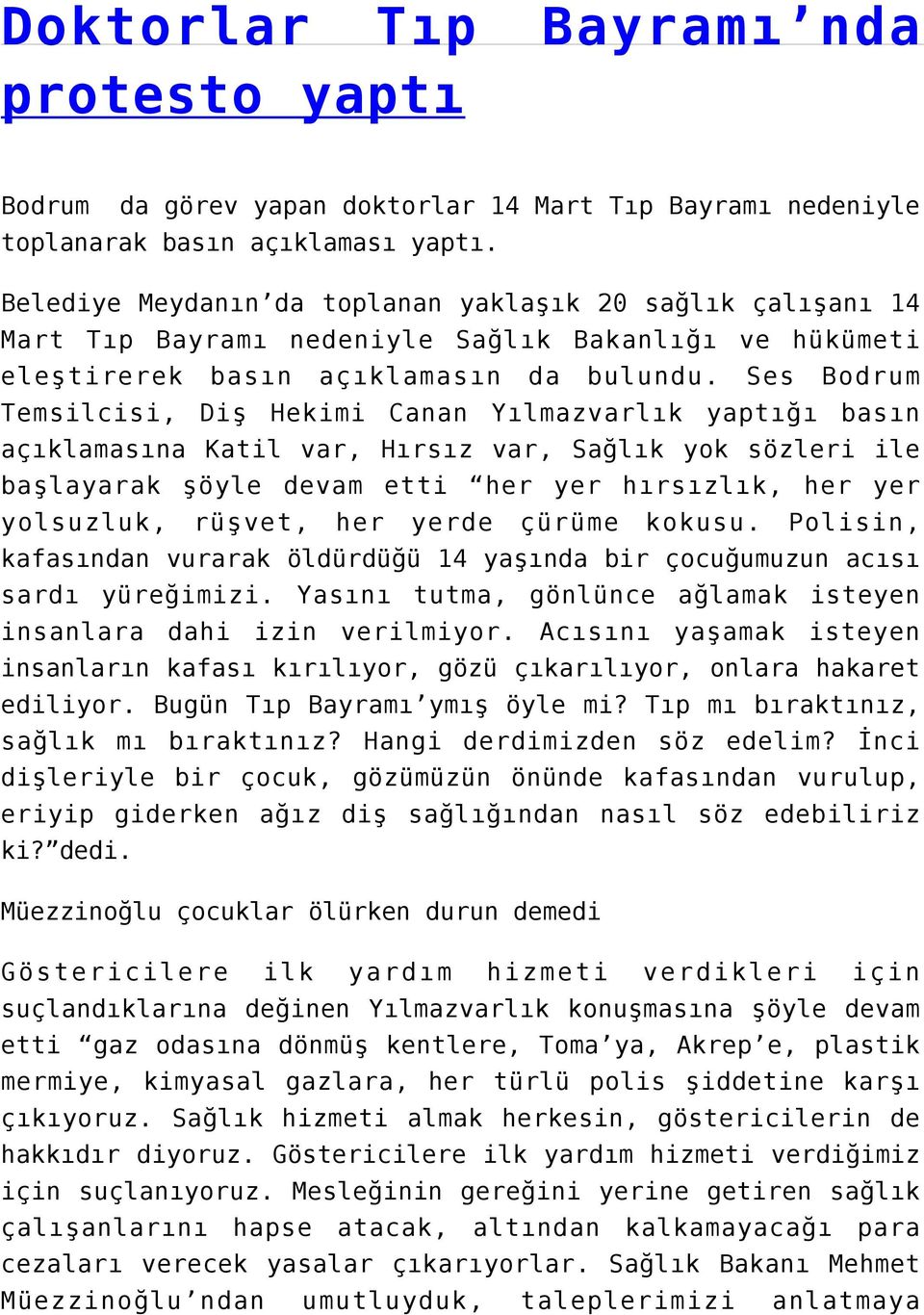 Ses Bodrum Temsilcisi, Diş Hekimi Canan Yılmazvarlık yaptığı basın açıklamasına Katil var, Hırsız var, Sağlık yok sözleri ile başlayarak şöyle devam etti her yer hırsızlık, her yer yolsuzluk, rüşvet,