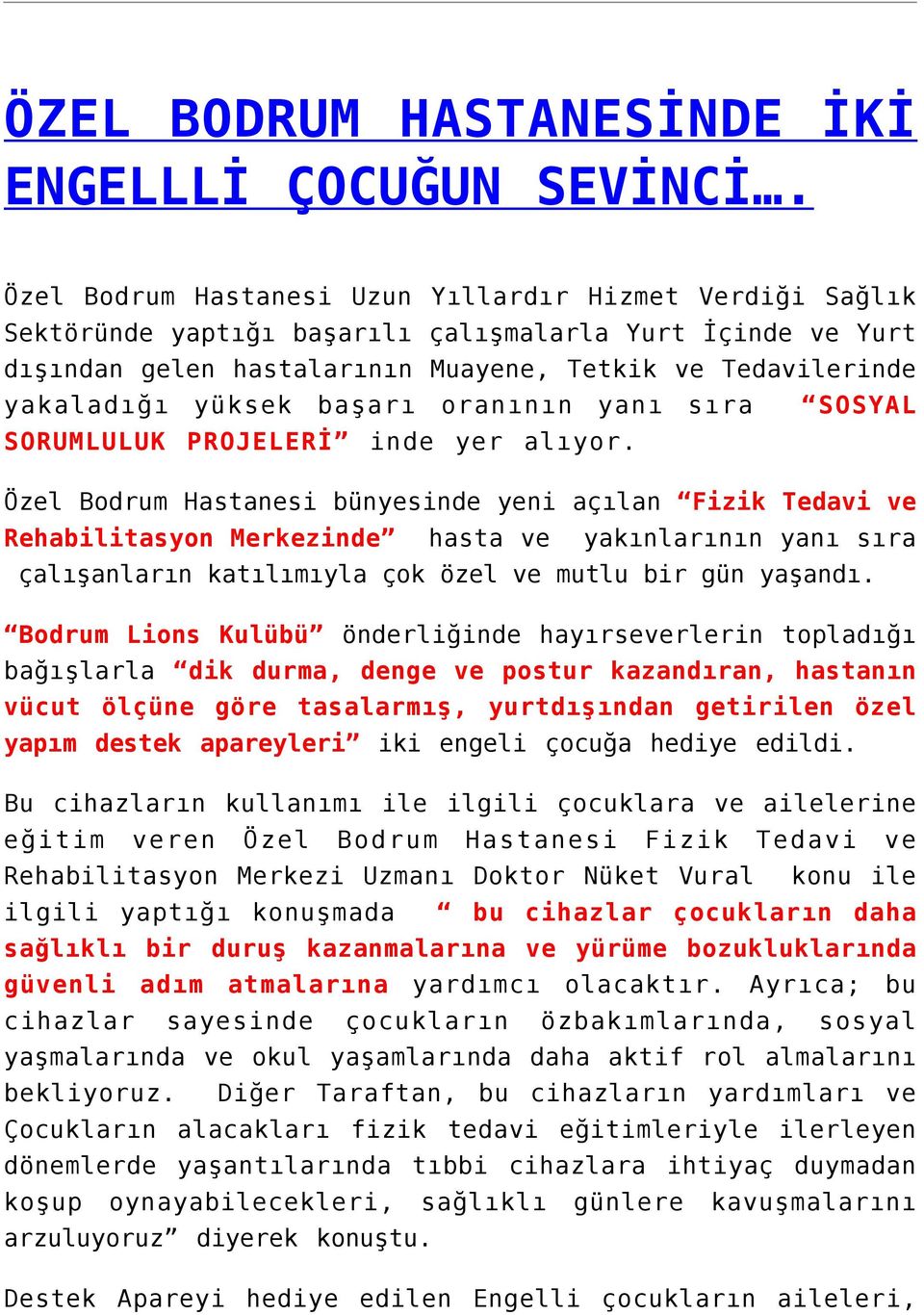 başarı oranının yanı sıra SOSYAL SORUMLULUK PROJELERİ inde yer alıyor.