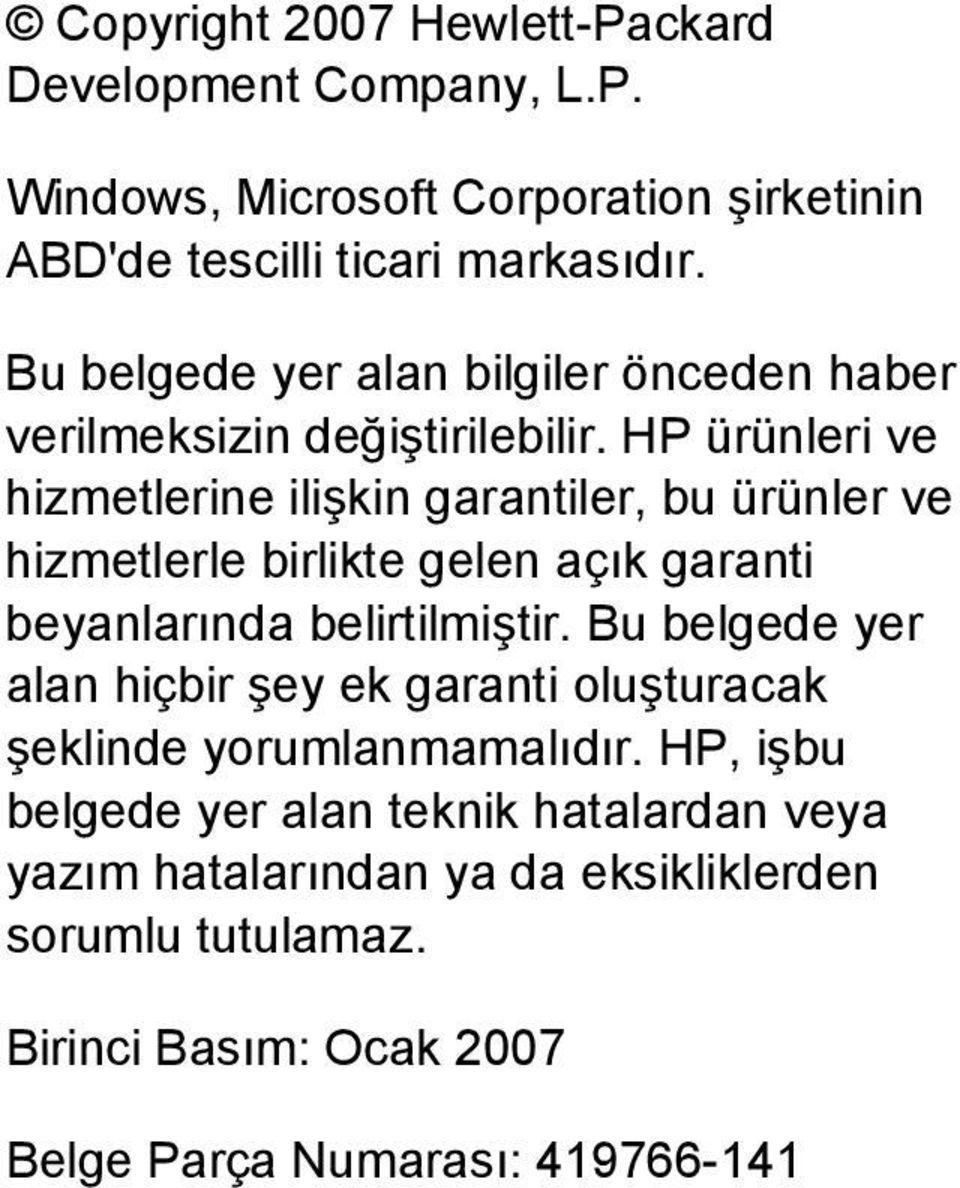 HP ürünleri ve hizmetlerine ilişkin garantiler, bu ürünler ve hizmetlerle birlikte gelen açık garanti beyanlarında belirtilmiştir.