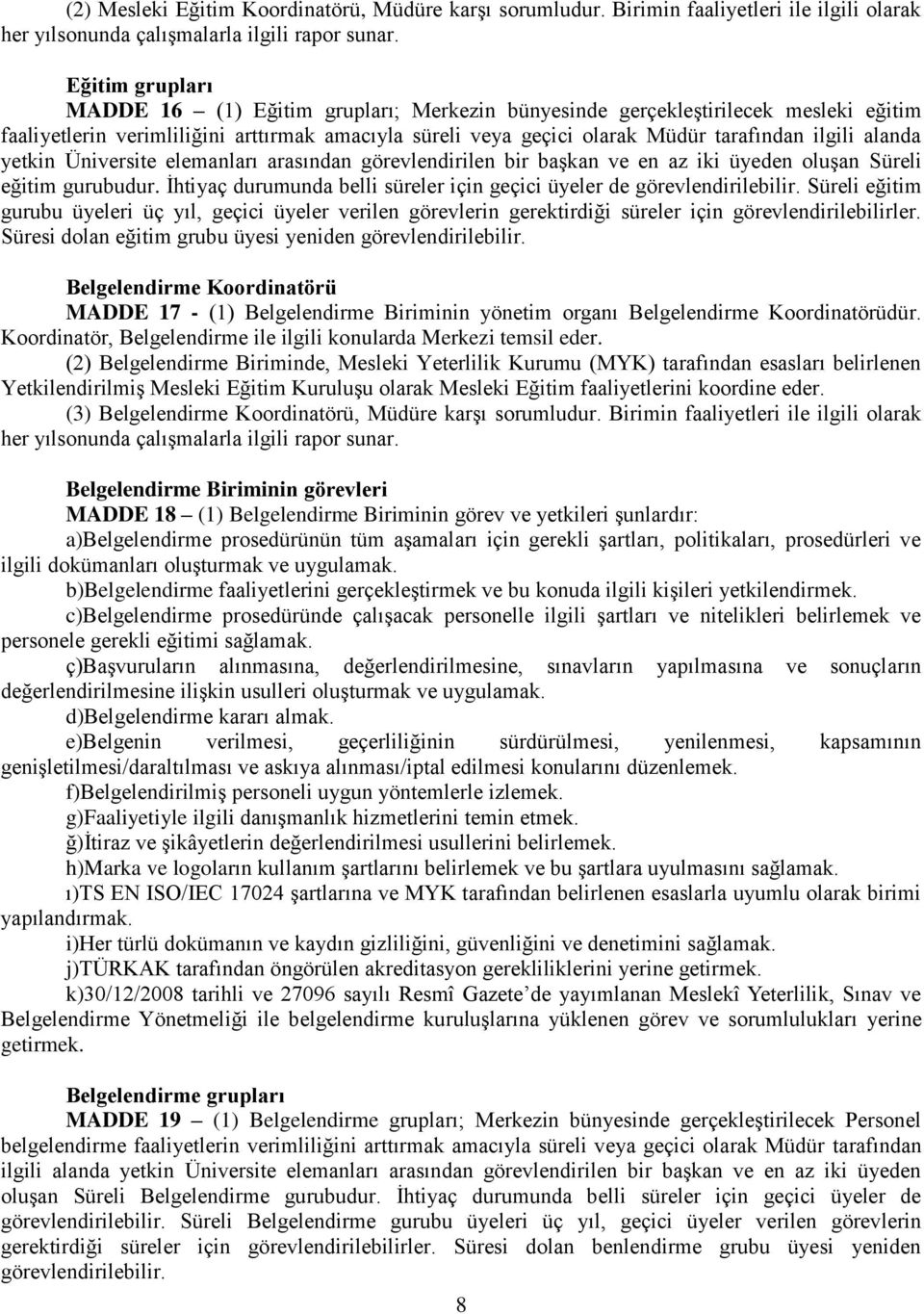 alanda yetkin Üniversite elemanları arasından görevlendirilen bir başkan ve en az iki üyeden oluşan Süreli eğitim gurubudur. İhtiyaç durumunda belli süreler için geçici üyeler de görevlendirilebilir.