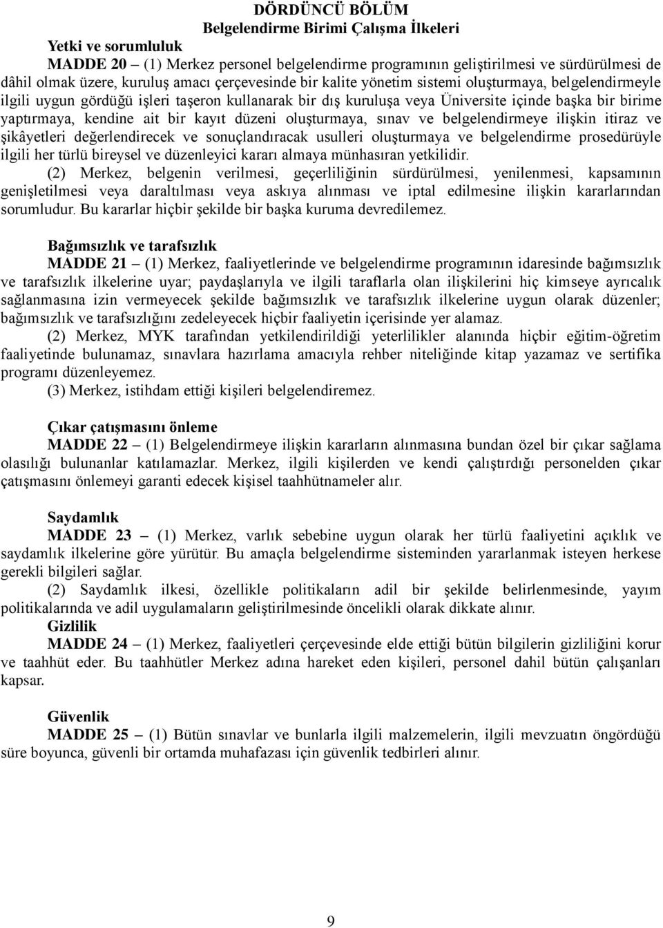 bir kayıt düzeni oluşturmaya, sınav ve belgelendirmeye ilişkin itiraz ve şikâyetleri değerlendirecek ve sonuçlandıracak usulleri oluşturmaya ve belgelendirme prosedürüyle ilgili her türlü bireysel ve