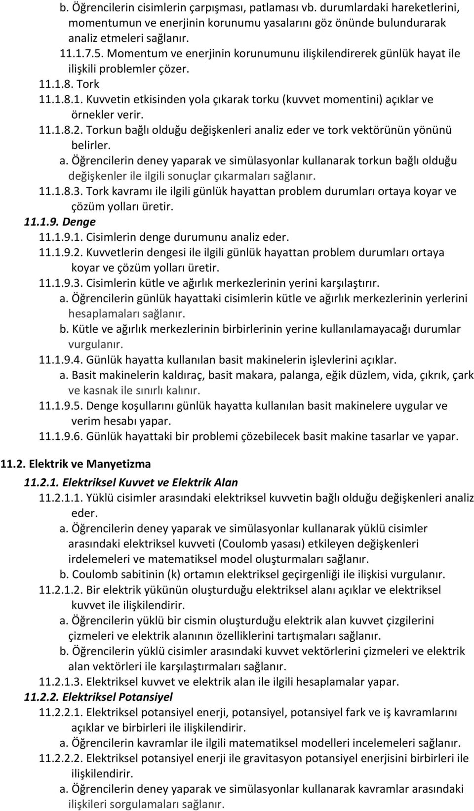 11.1.8.2. Torkun bağlı olduğu değişkenleri analiz eder ve tork vektörünün yönünü belirler. a. Öğrencilerin deney yaparak ve simülasyonlar kullanarak torkun bağlı olduğu değişkenler ile ilgili sonuçlar çıkarmaları sağlanır.