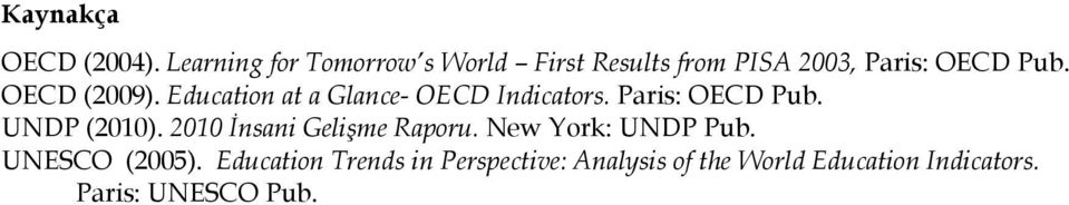 OECD (2009). Education at a Glance- OECD Indicators. Paris: OECD Pub. UNDP (2010).