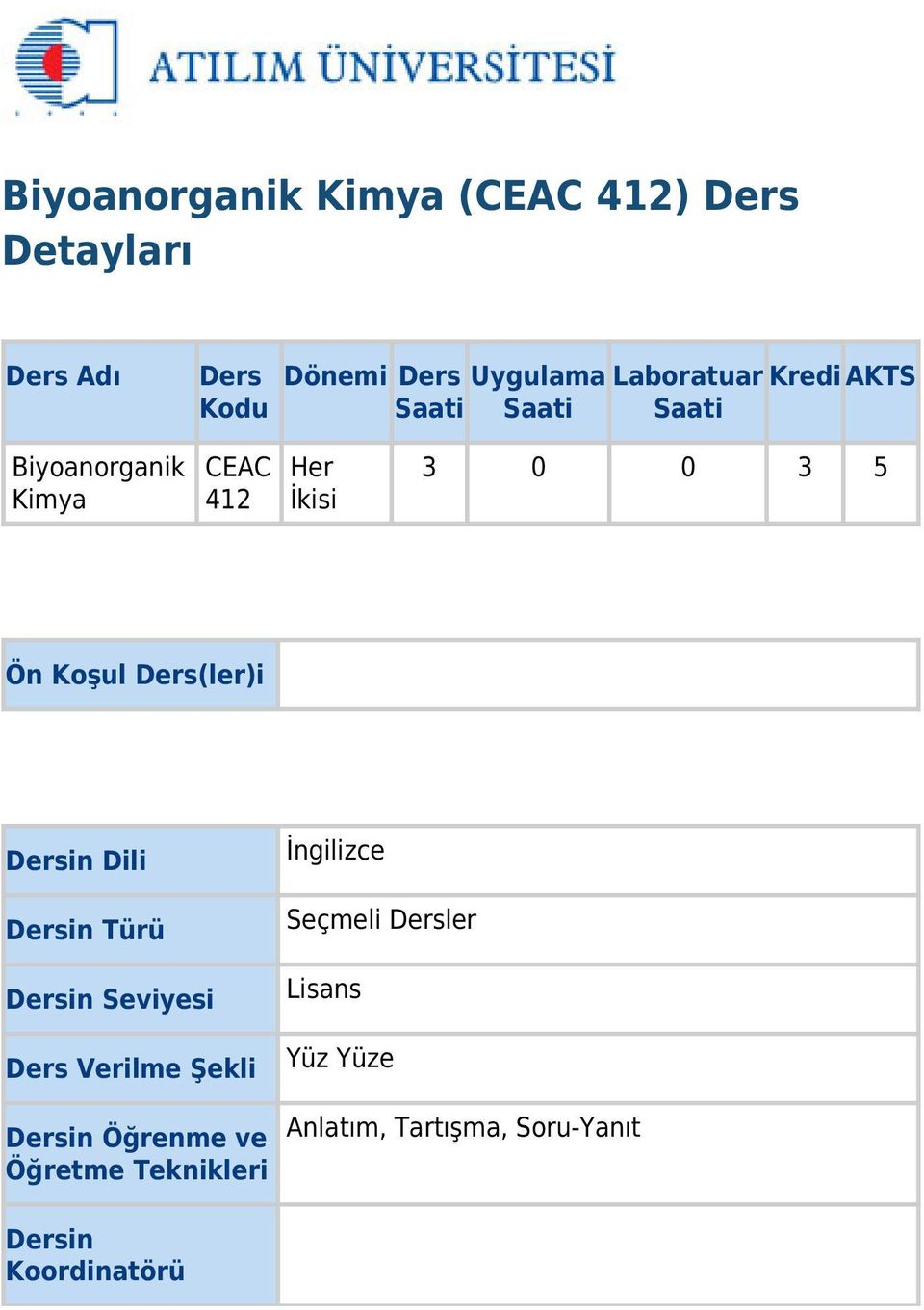 Ders(ler)i Dersin Dili Dersin Türü Dersin Seviyesi Ders Verilme Şekli Dersin Öğrenme ve Öğretme