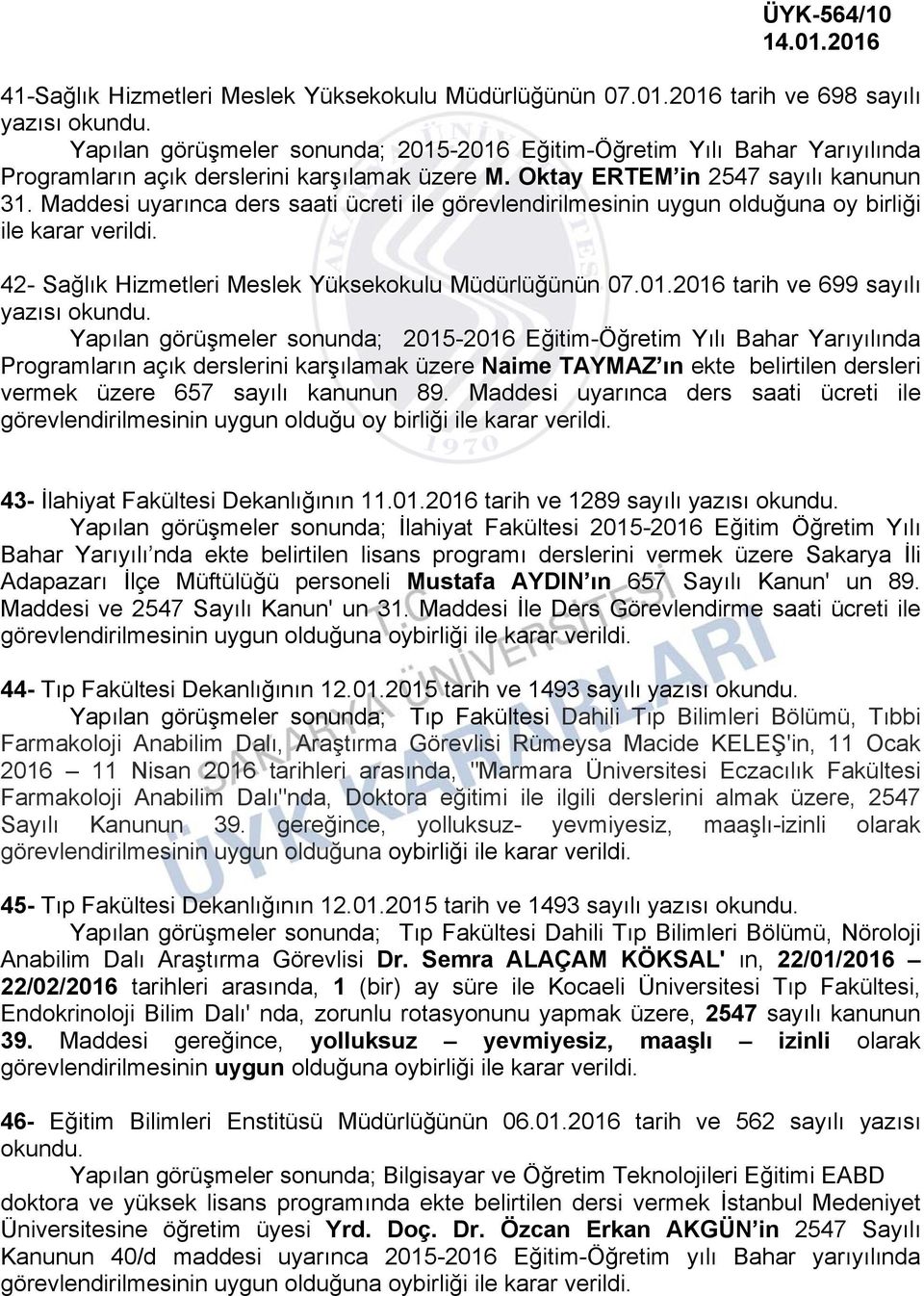 Maddesi uyarınca ders saati ücreti ile görevlendirilmesinin uygun olduğuna oy birliği ile karar 42- Sağlık Hizmetleri Meslek Yüksekokulu Müdürlüğünün 07.01.