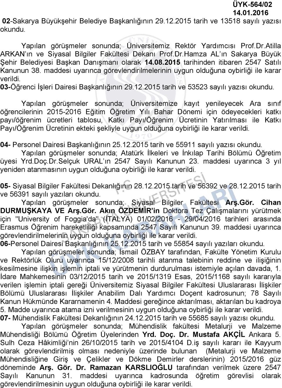 maddesi uyarınca görevlendirilmelerinin uygun olduğuna oybirliği ile karar 03-Öğrenci İşleri Dairesi Başkanlığının 29.12.