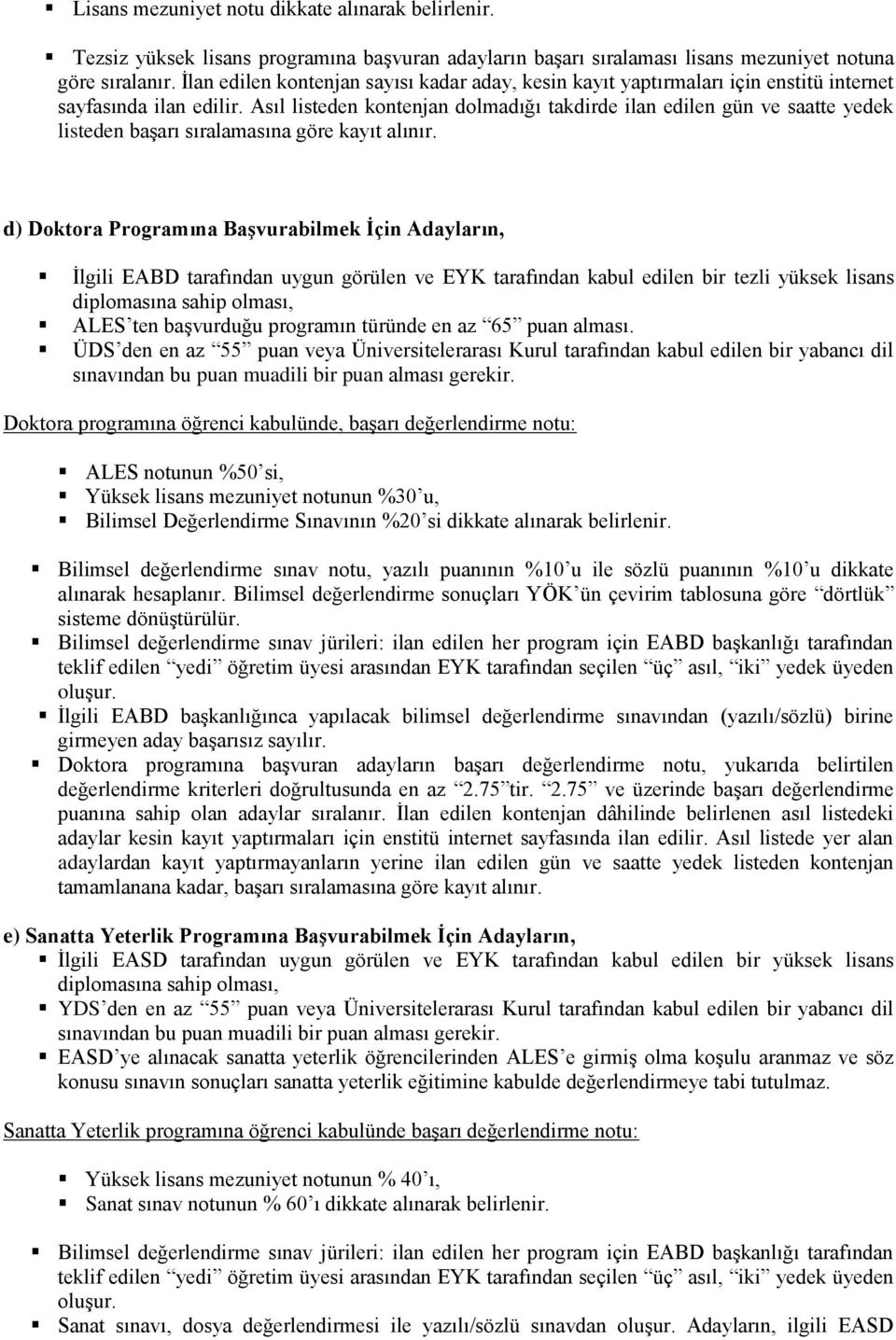 Asıl listeden kontenjan dolmadığı takdirde ilan edilen gün ve saatte yedek listeden başarı sıralamasına göre kayıt alınır.