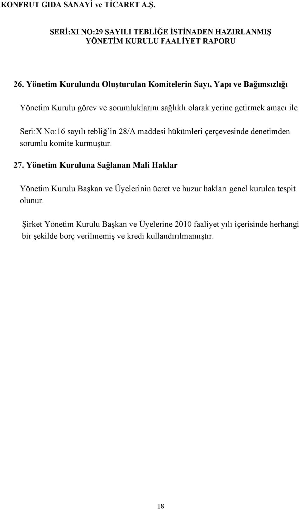 Yönetim Kuruluna Sağlanan Mali Haklar Yönetim Kurulu Başkan ve Üyelerinin ücret ve huzur hakları genel kurulca tespit olunur.