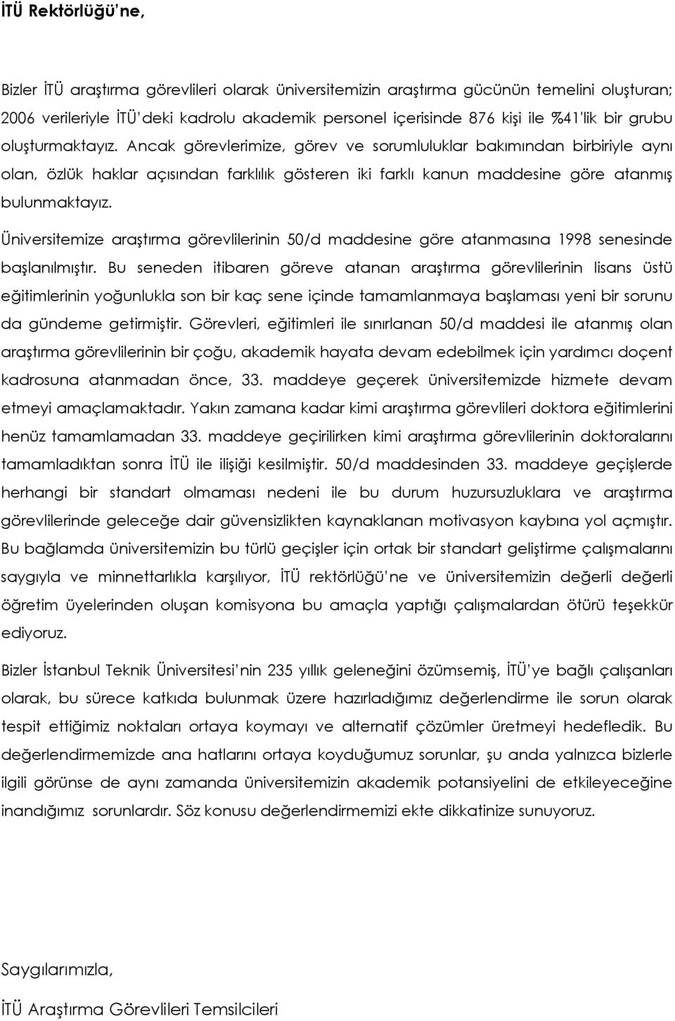 Üniversitemize araştırma görevlilerinin 50/d maddesine göre atanmasına 1998 senesinde başlanılmıştır.