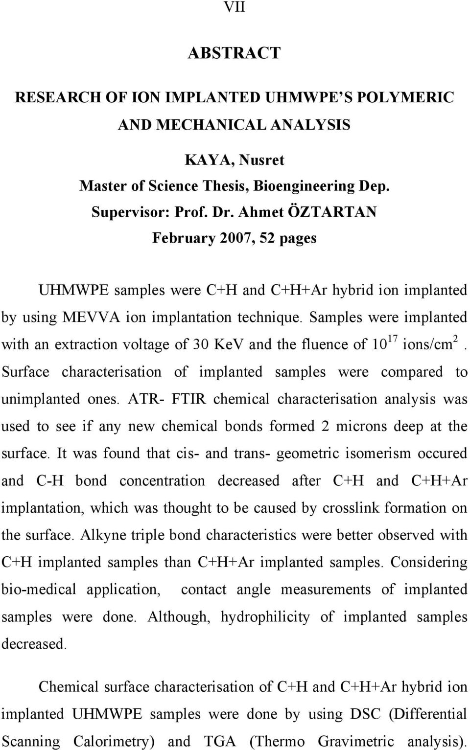 Samples were implanted with an extraction voltage of 30 KeV and the fluence of 10 17 ions/cm 2. Surface characterisation of implanted samples were compared to unimplanted ones.