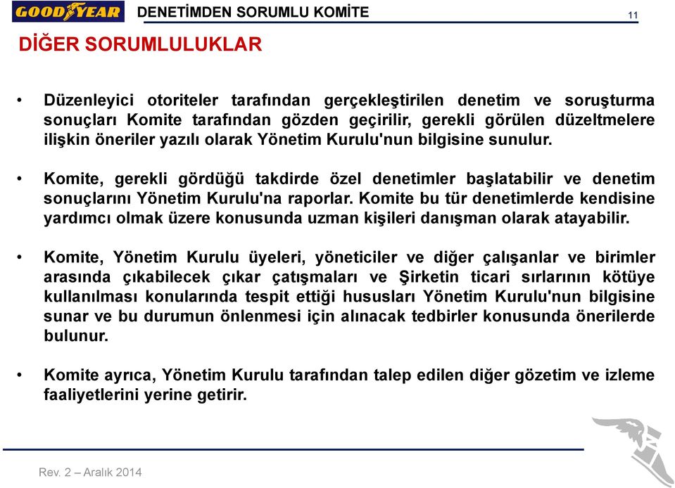 Komite bu tür denetimlerde kendisine yardımcı olmak üzere konusunda uzman kişileri danışman olarak atayabilir.