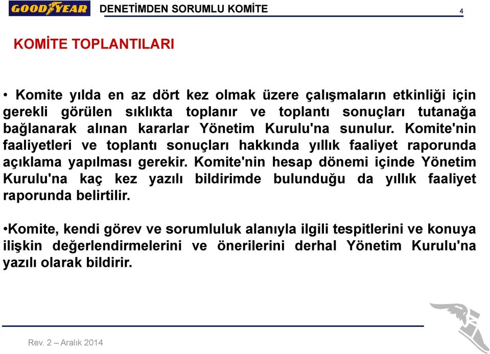 Komite'nin faaliyetleri ve toplantı sonuçları hakkında yıllık faaliyet raporunda açıklama yapılması gerekir.