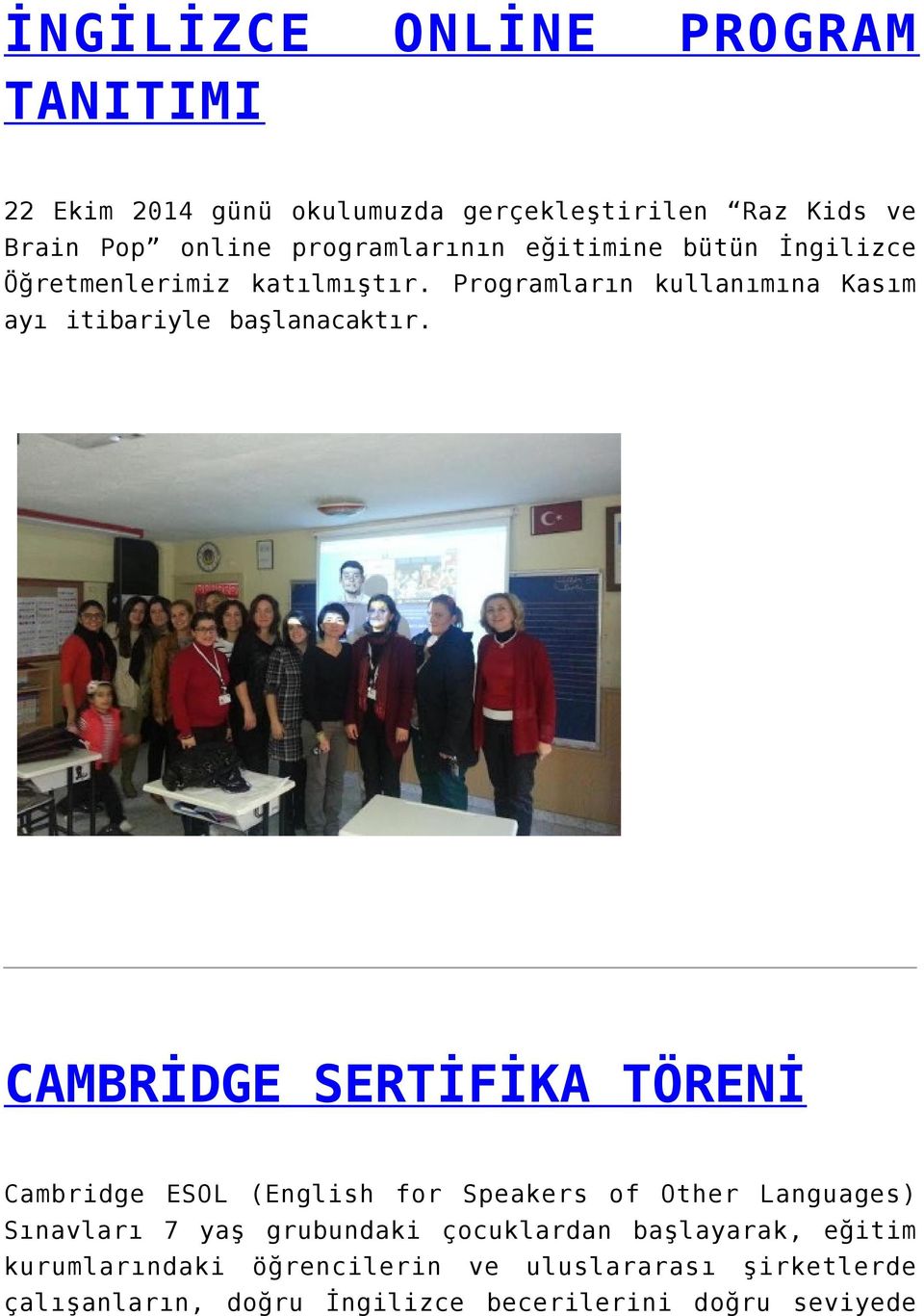 CAMBRİDGE SERTİFİKA TÖRENİ Cambridge ESOL (English for Speakers of Other Languages) Sınavları 7 yaş grubundaki çocuklardan