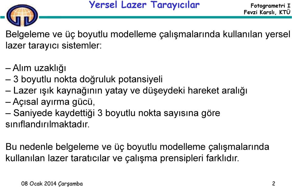 aralığı Açısal ayırma gücü, Saniyede kaydettiği 3 boyutlu nokta sayısına göre sınıflandırılmaktadır.