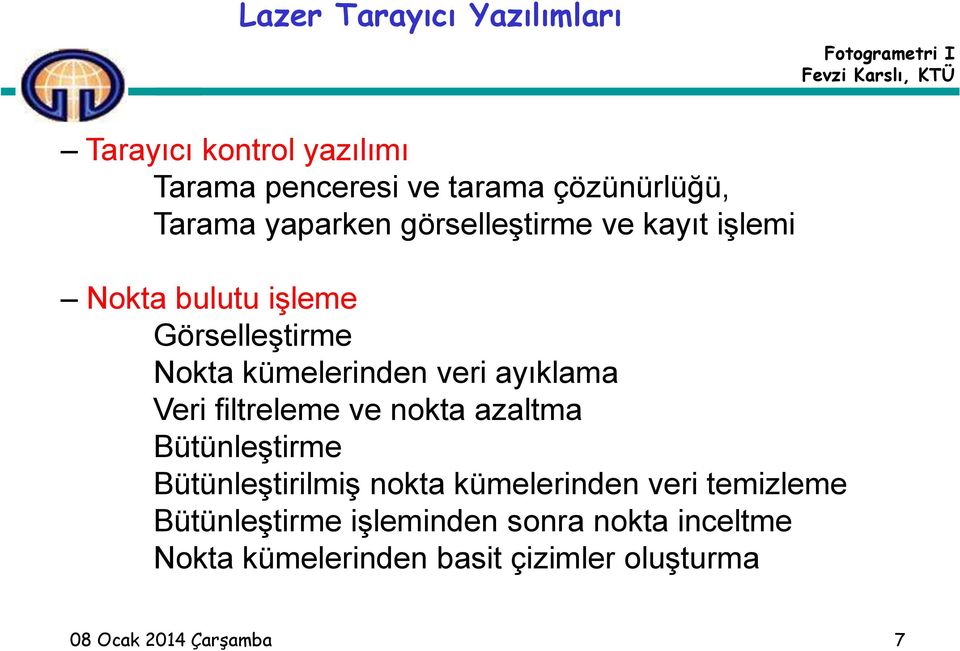 ayıklama Veri filtreleme ve nokta azaltma Bütünleştirme Bütünleştirilmiş nokta kümelerinden veri