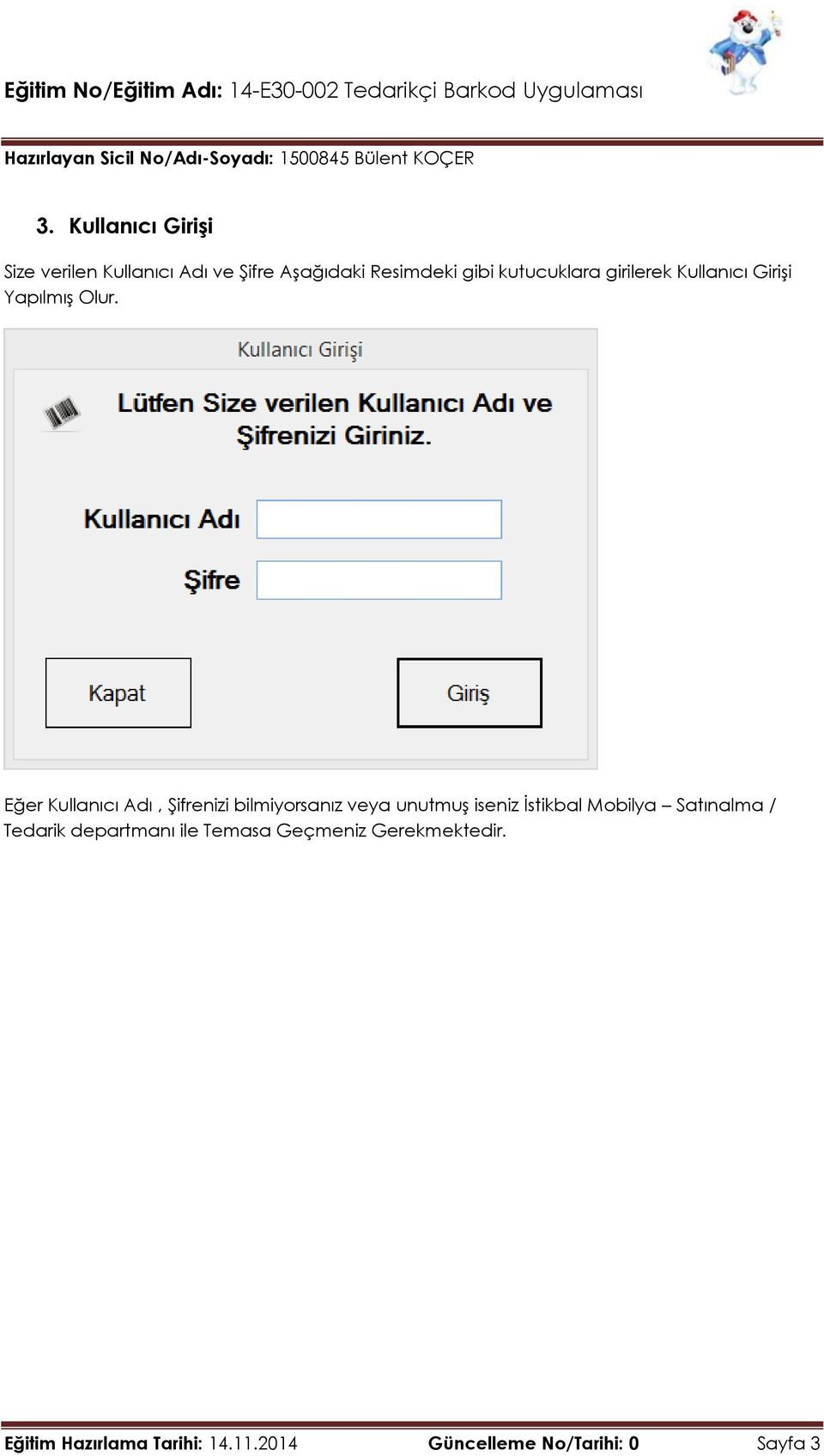 Eğer Kullanıcı Adı, Şifrenizi bilmiyorsanız veya unutmuş iseniz İstikbal Mobilya