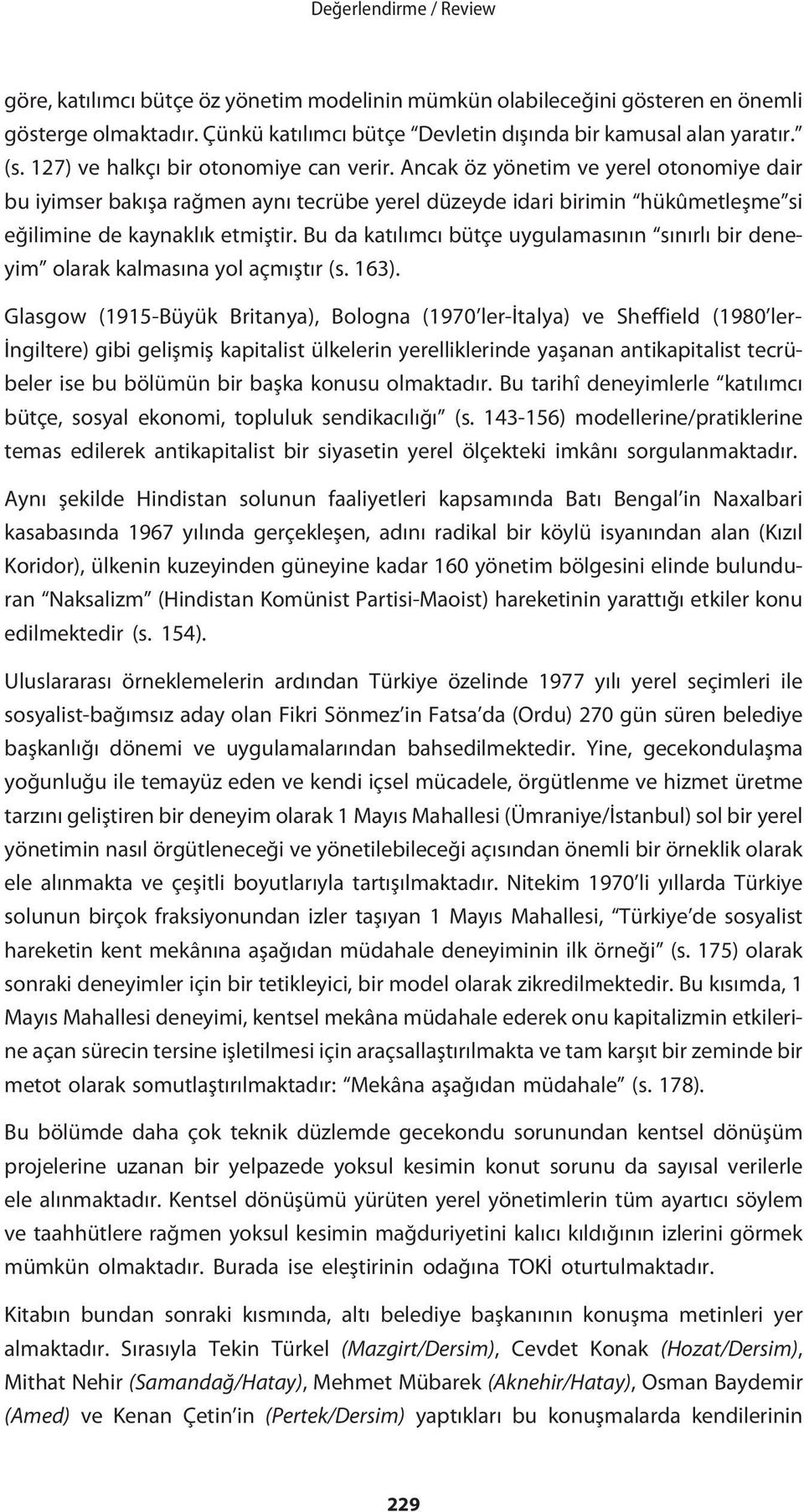 Bu da katılımcı bütçe uygulamasının sınırlı bir deneyim olarak kalmasına yol açmıştır (s. 163).