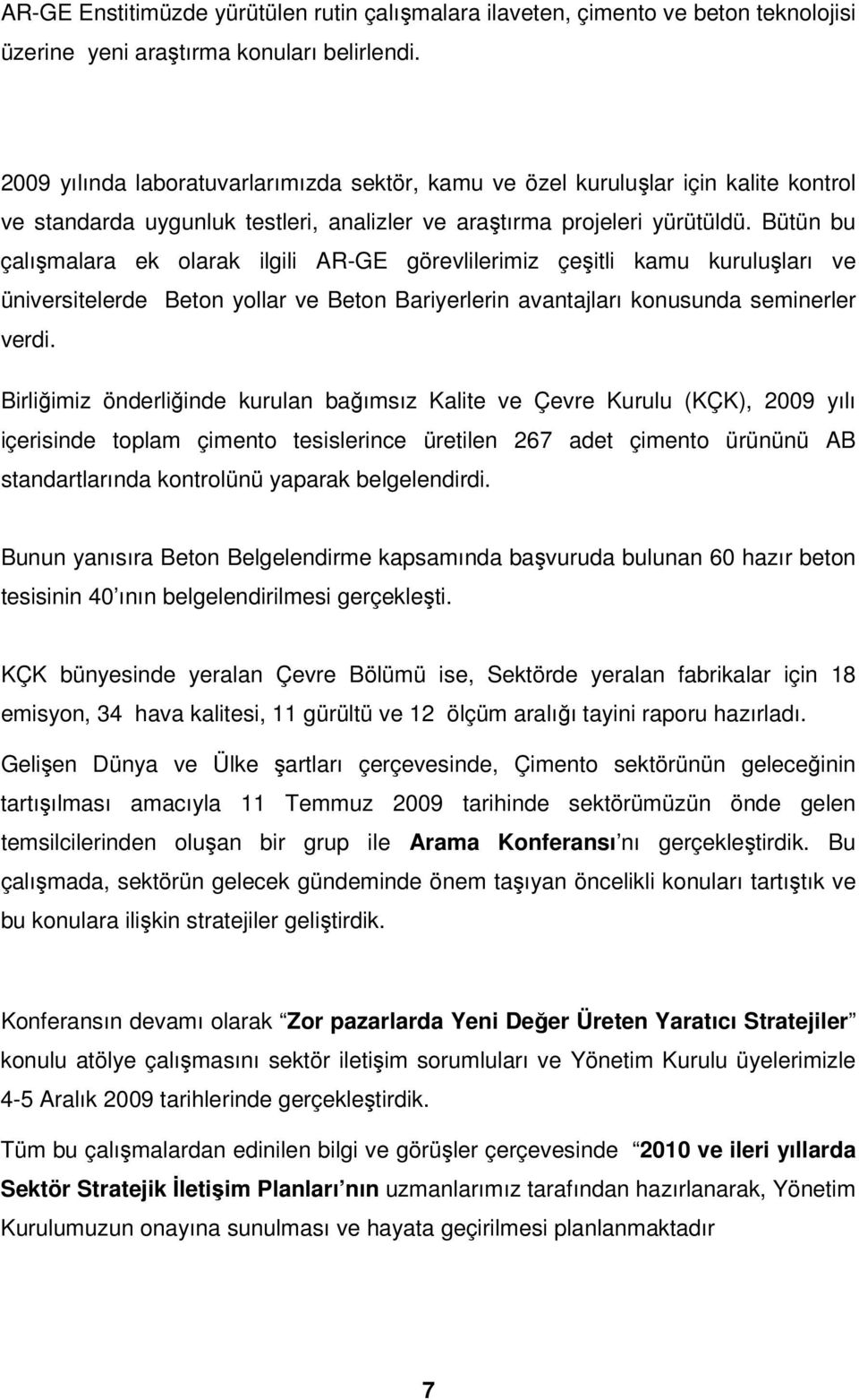 Bütün bu çalışmalara ek olarak ilgili AR-GE görevlilerimiz çeşitli kamu kuruluşları ve üniversitelerde Beton yollar ve Beton Bariyerlerin avantajları konusunda seminerler verdi.