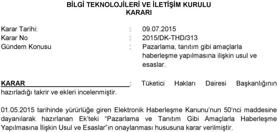 KARAR : Tüketici Hakları Dairesi Başkanlığının hazırladığı takrir ve ekleri incelenmiştir. 01.05.