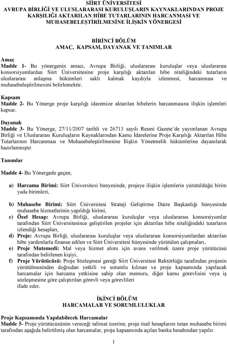 niteliğindeki tutarların uluslararası anlaşma hükümleri saklı kalmak kaydıyla izlenmesi, harcanması ve muhasebeleştirilmesini belirlemektir.